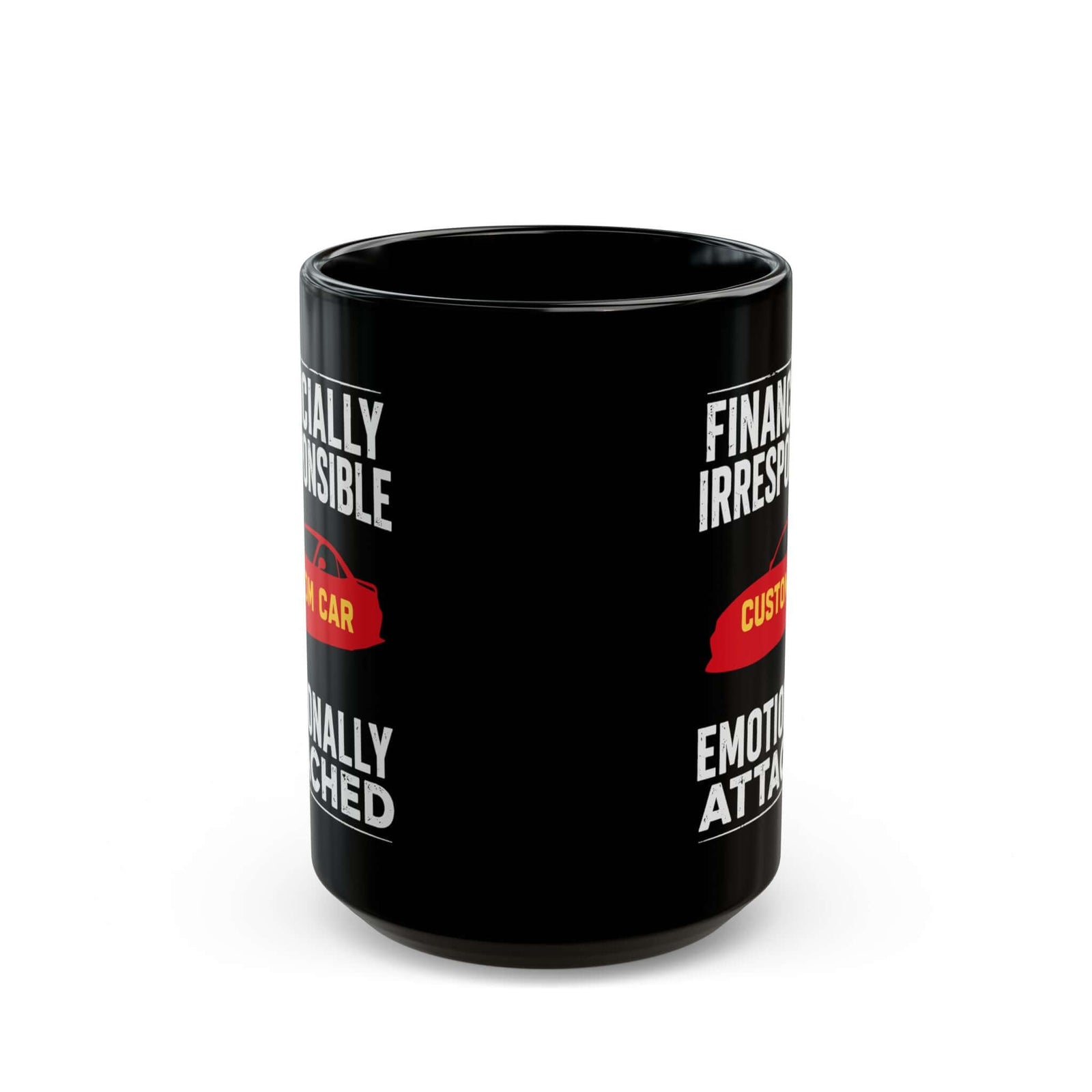 Financially Irresponsible Emotionally Attached Car Mug - 15oz black coffee mug, front view with print on both sides