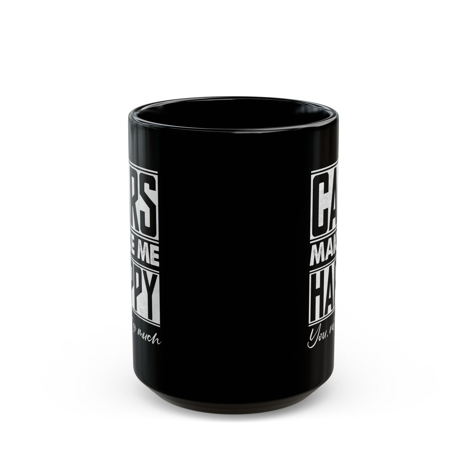 Cars Make Me Happy You Not So Much Mug - 15oz black coffee mug, front view with print on both sides