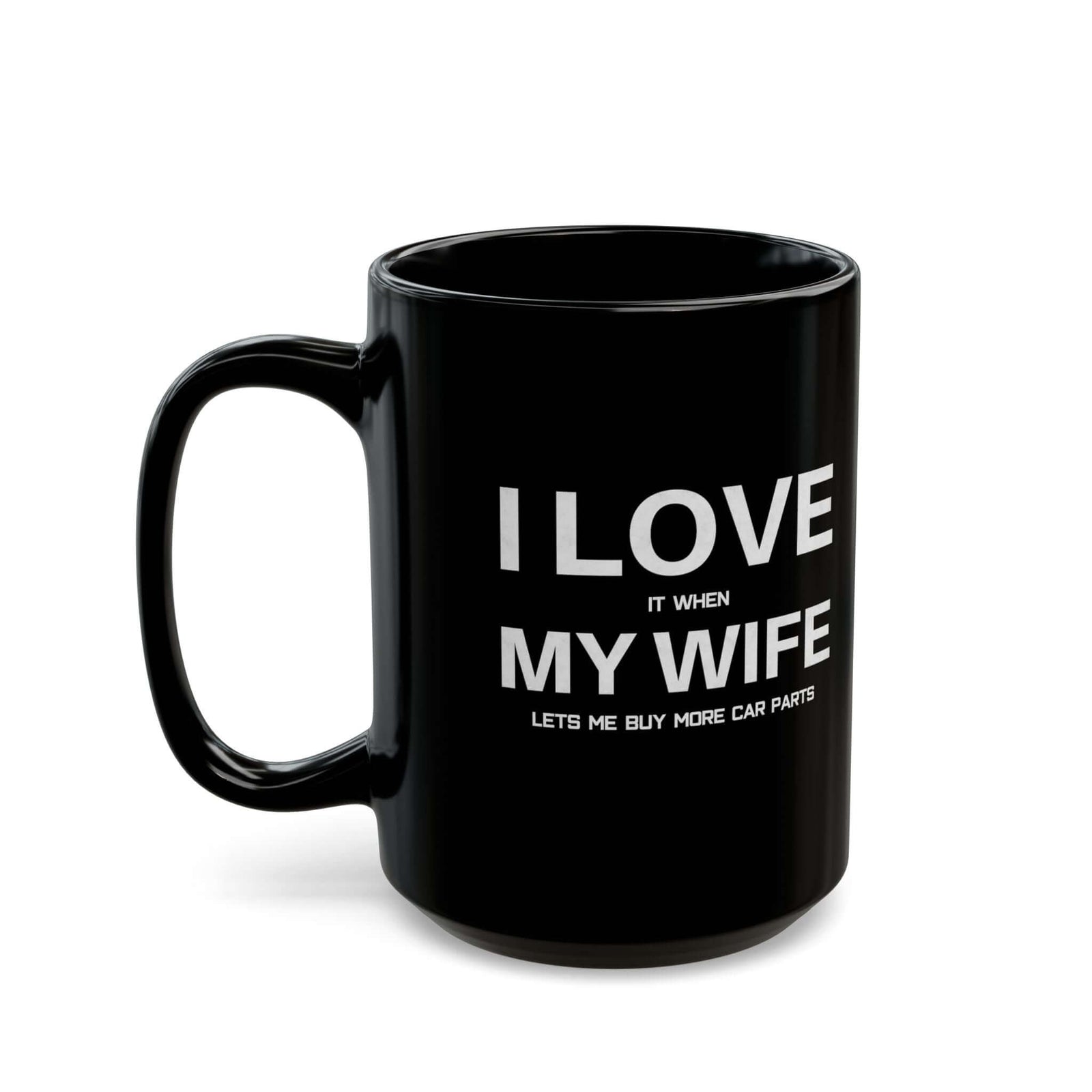 I Love It When My Wife Lets Me Buy Car Parts Mug ceramic mug - unique gift for car lovers