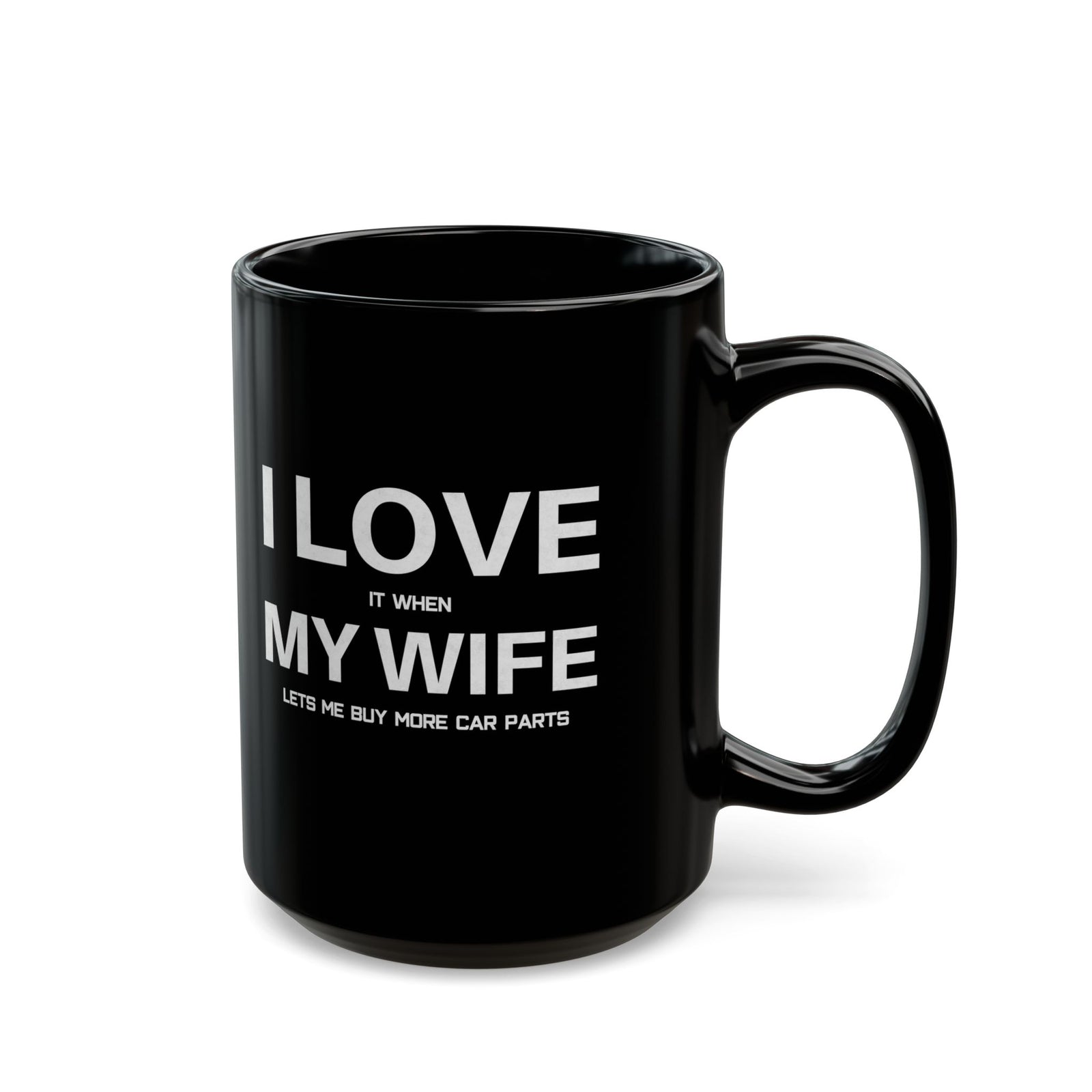 I Love It When My Wife Lets Me Buy Car Parts Mug - 15oz black coffee mug, handle on the right