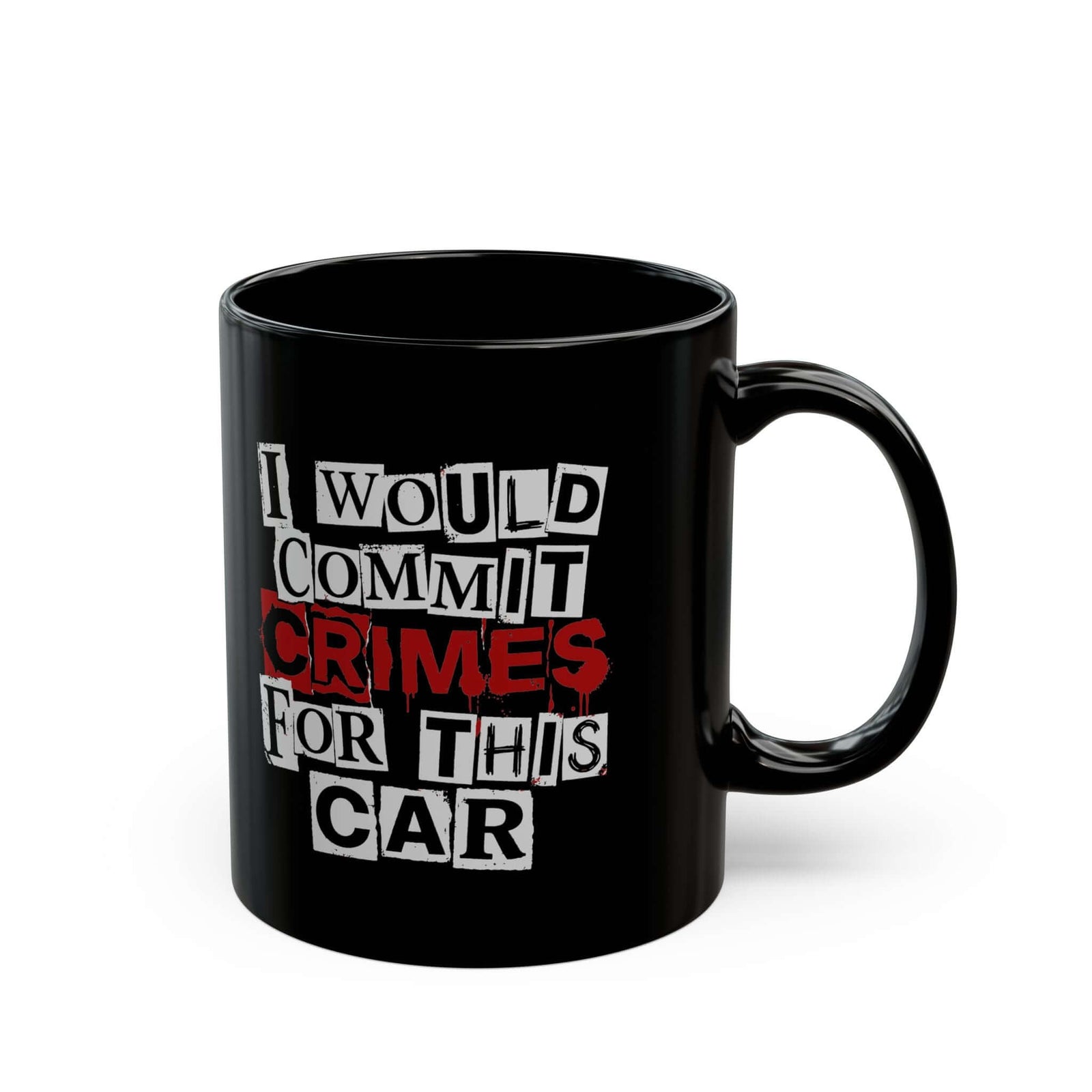 I Would Commit Crimes for This Car Mug - 11oz black coffee mug, handle on the right