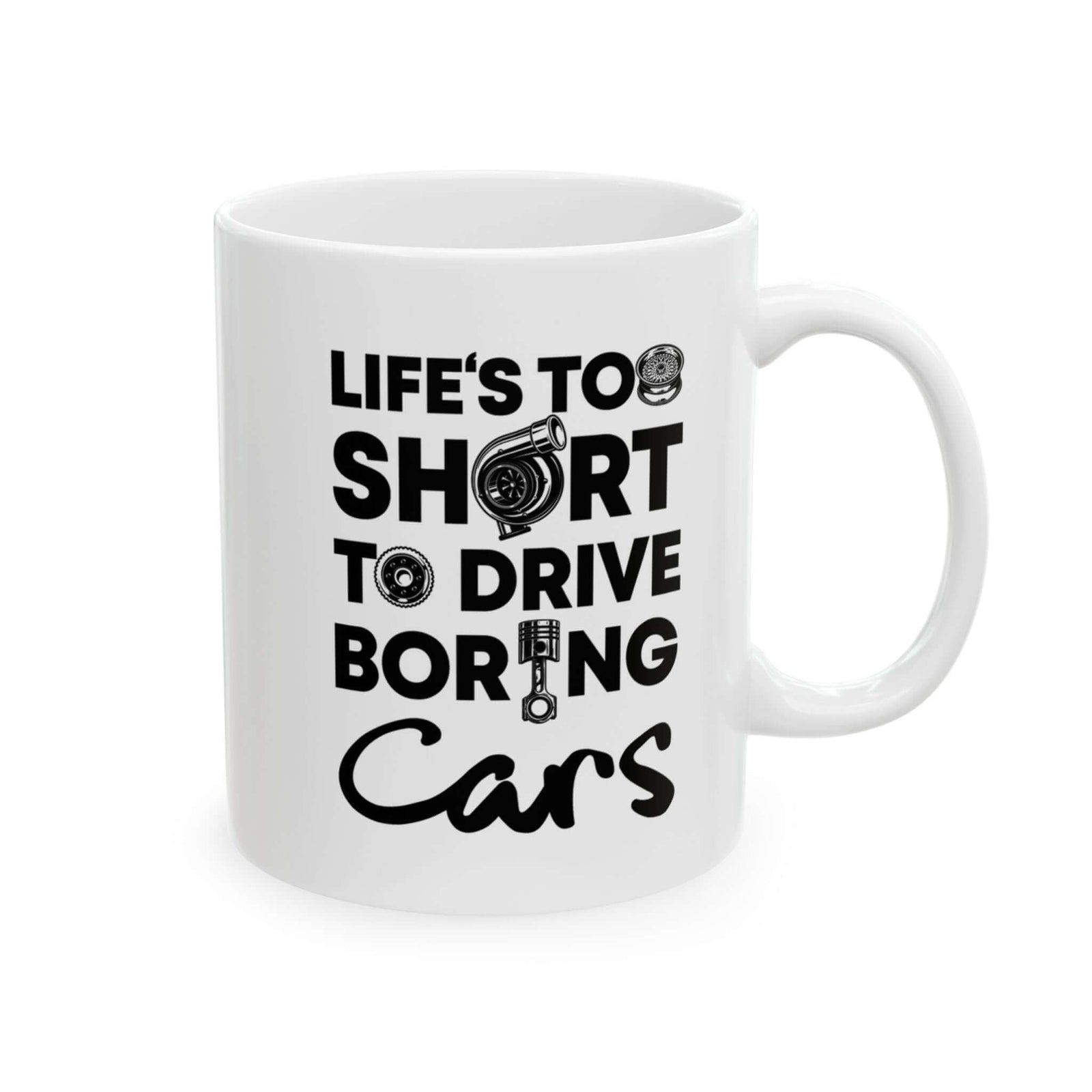 Life Is Too Short to Drive Boring Cars White Mug - 11oz white coffee mug, handle on the right
