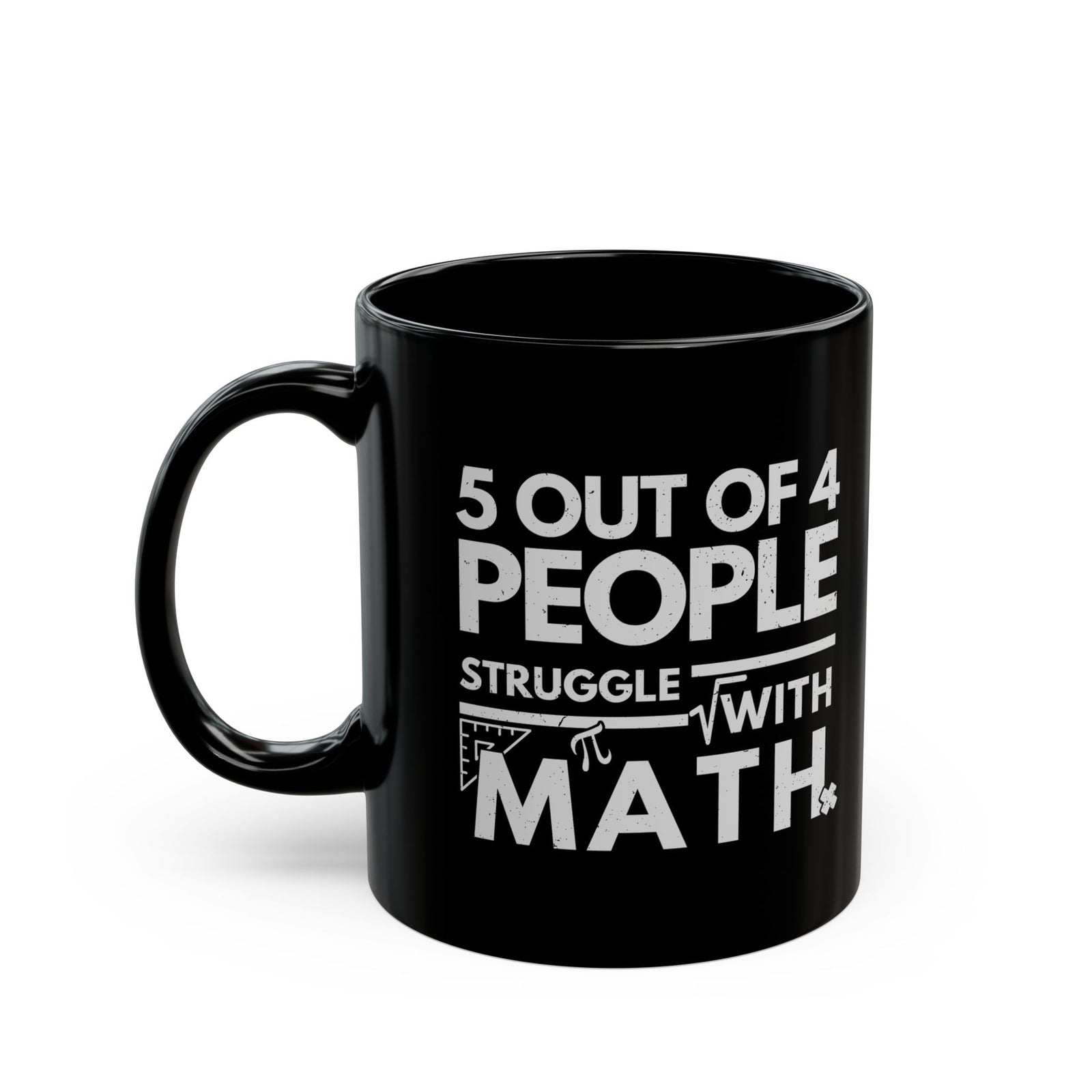 5 Out of 4 People Struggle With Math Coffee Mug - 11oz black coffee mug, handle on the left