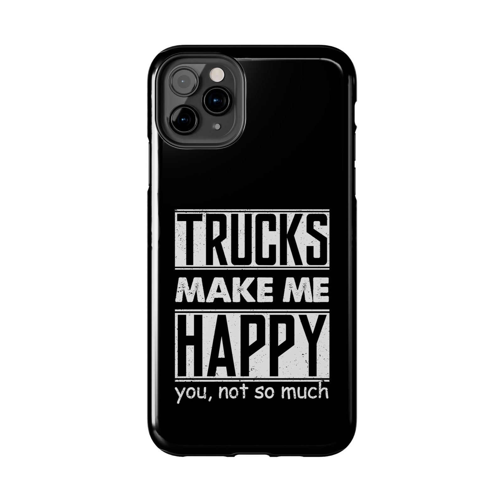 Trucks Make Me Happy Phone Case | Funny Truck Enthusiast Gift