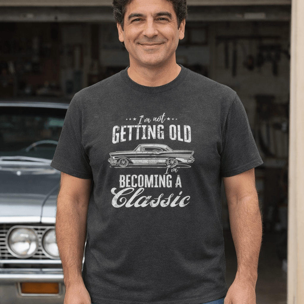 I'm Not Getting Old I'm Becoming a Classic T-Shirt - Classic Car Shirt