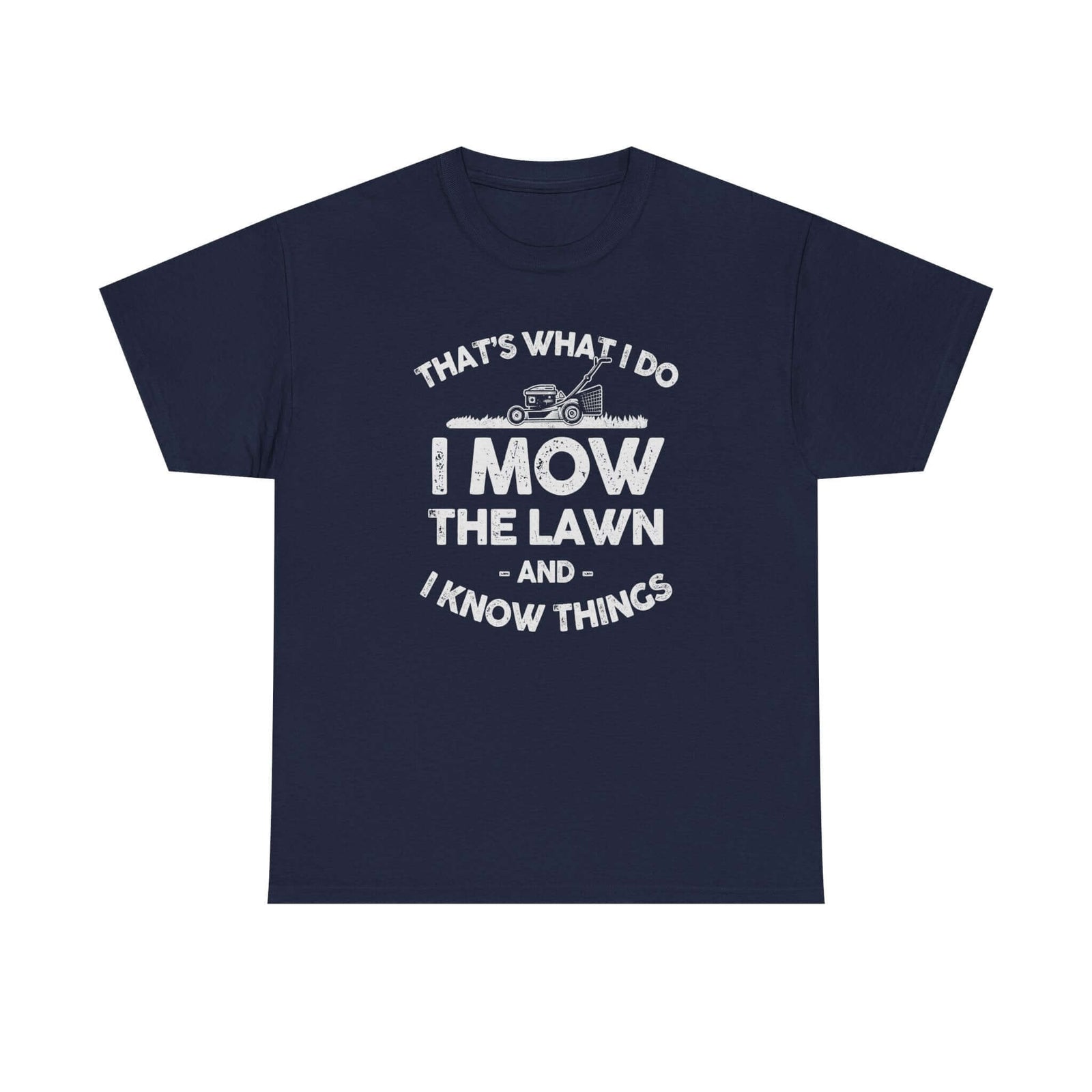 I Mow the Lawn and I Know Things t-shirt - funny lawn care dad gift