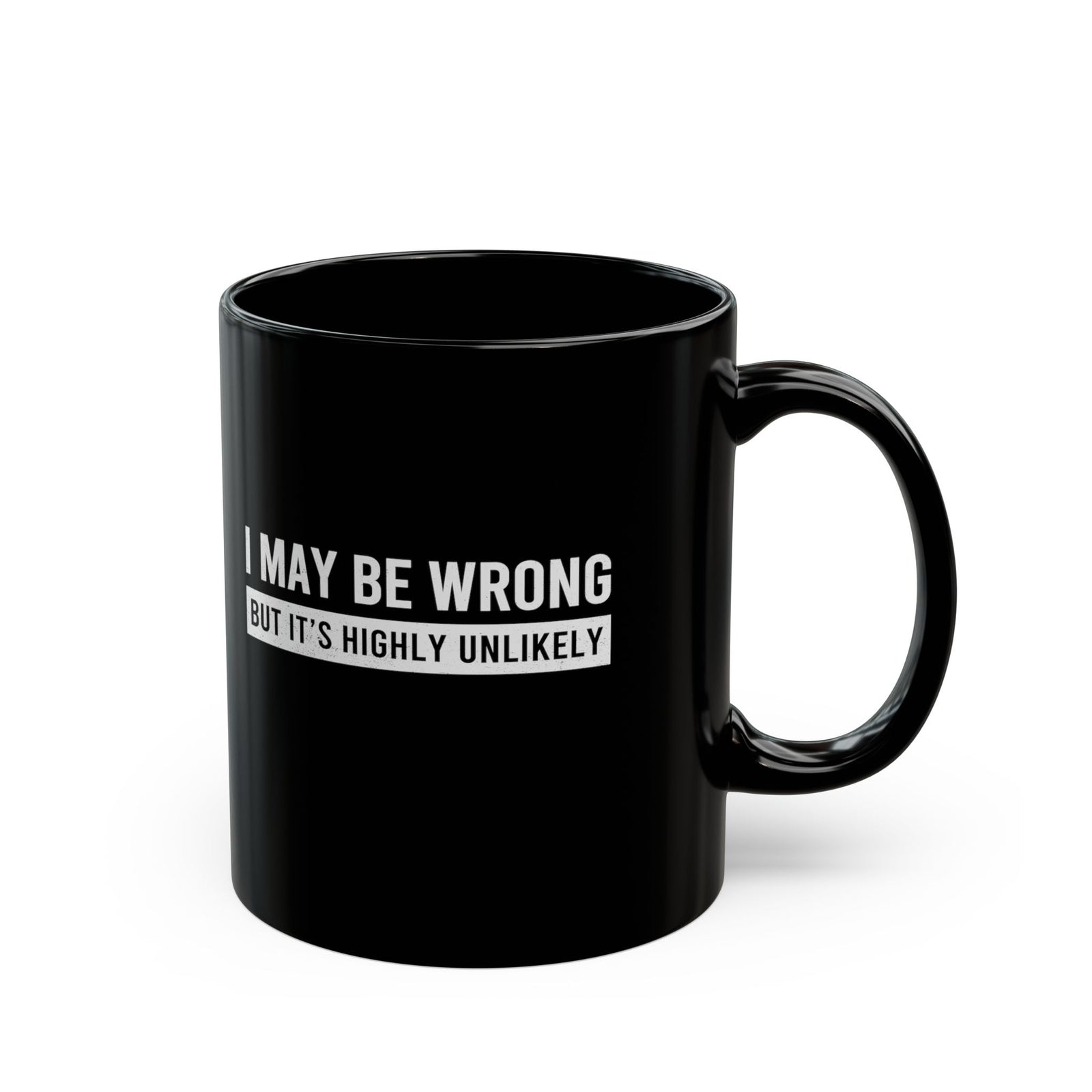 I May Be Wrong mug - sarcastic always right design - funny coffee gift for him