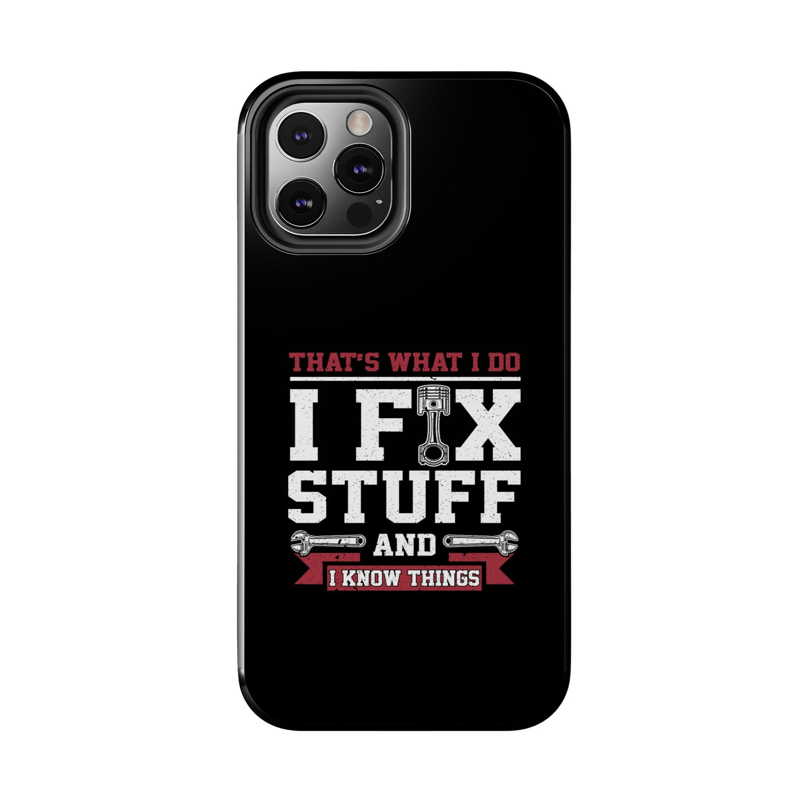 I Fix Stuff and I Know Things Phone Case | Mechanic & Handyman Gift