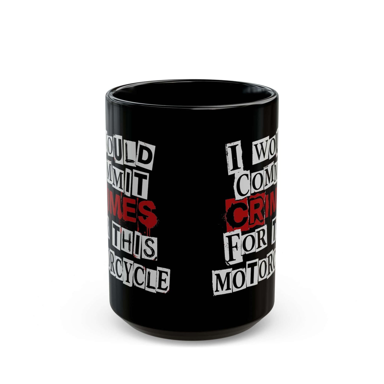 I Would Commit Crimes for This Motorcycle Mug - 15oz black coffee mug, front view with print on both sides