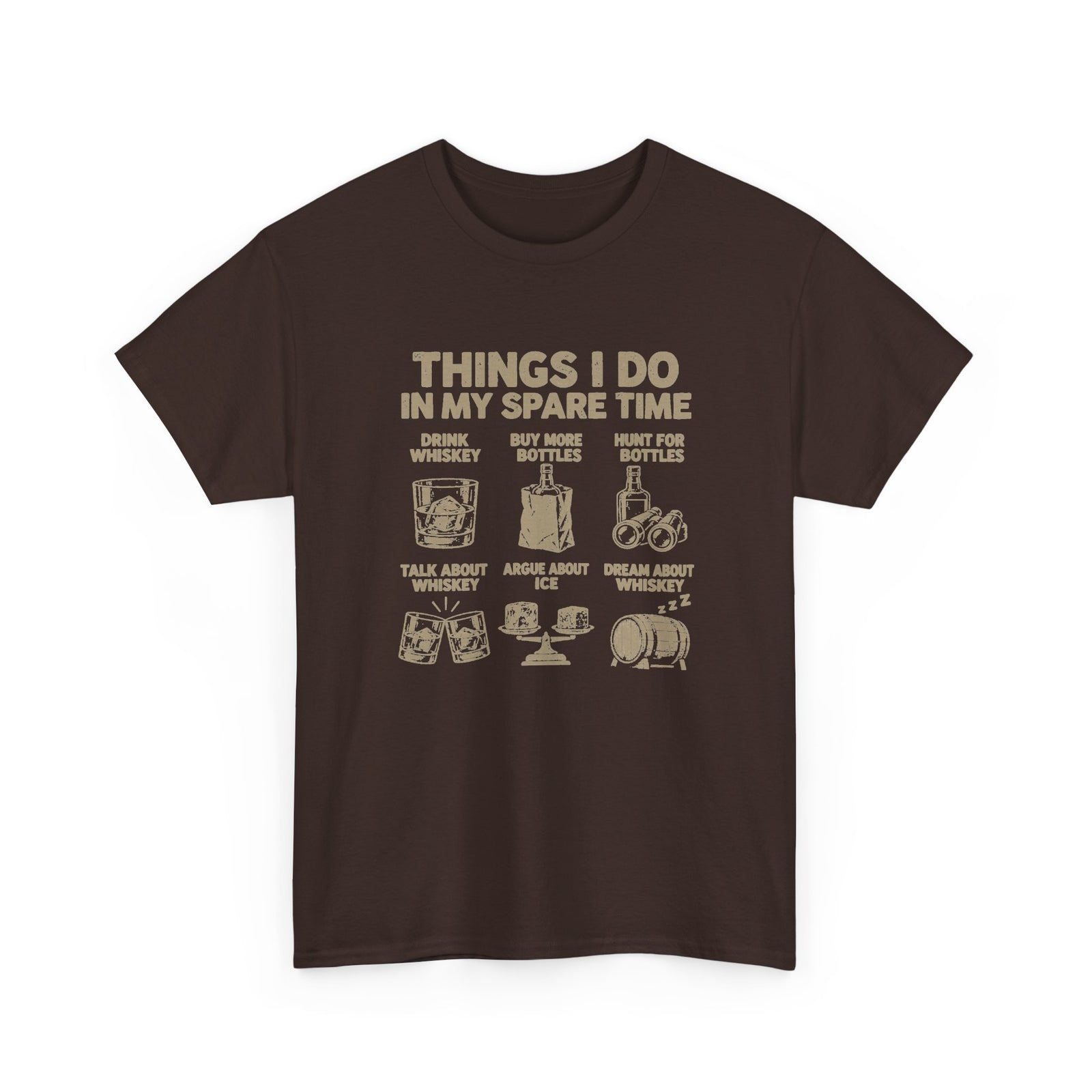 Things I Do In My Spare Time Whiskey T-Shirt - Dark Chocolate t-shirt with the drink whiskey, buy more bottles, hunt for bottles, talk about whiskey, argue about ice, dream about whiskey print