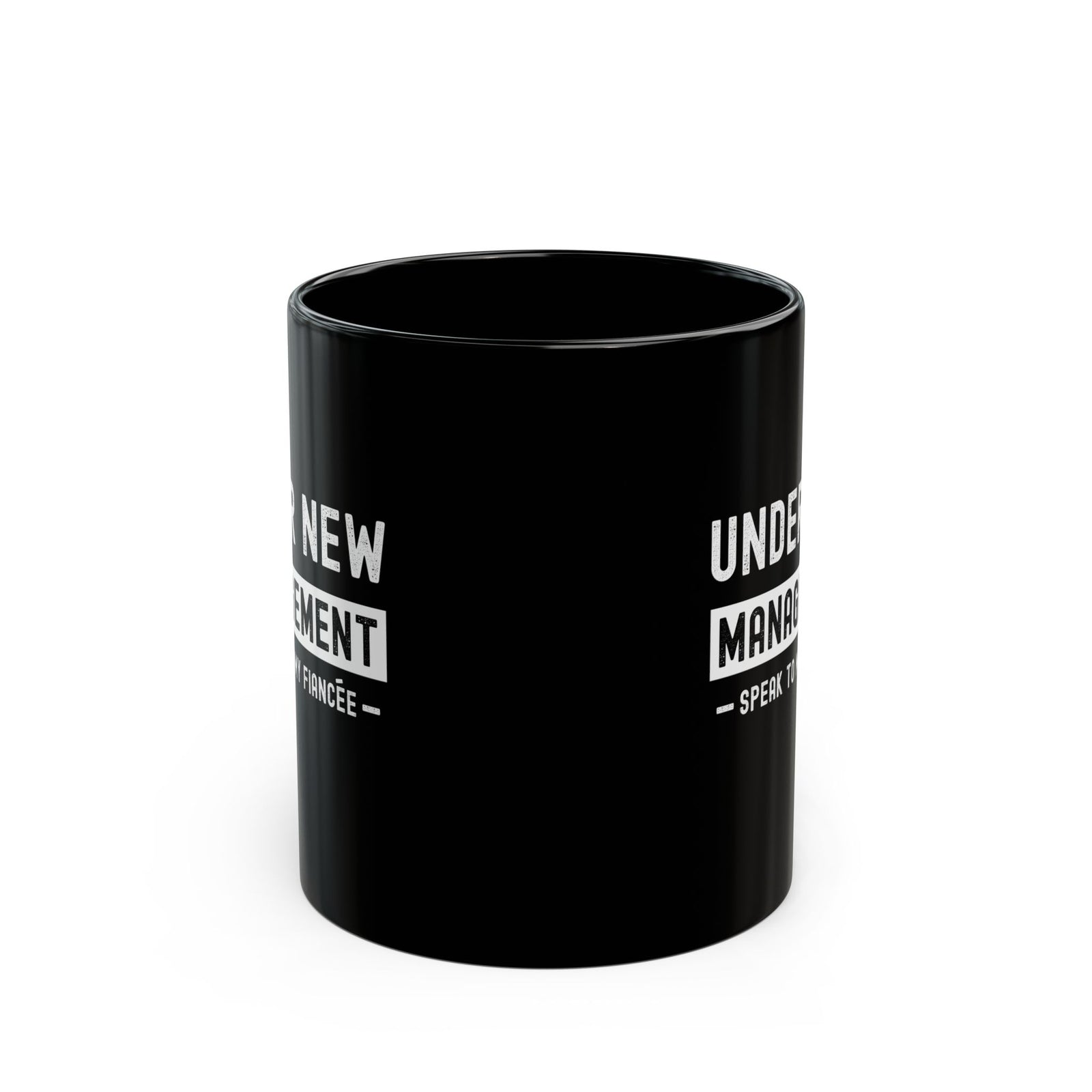 Under New Management Speak to My Fiancee Mug - 11oz black coffee mug, front view with print on both sides