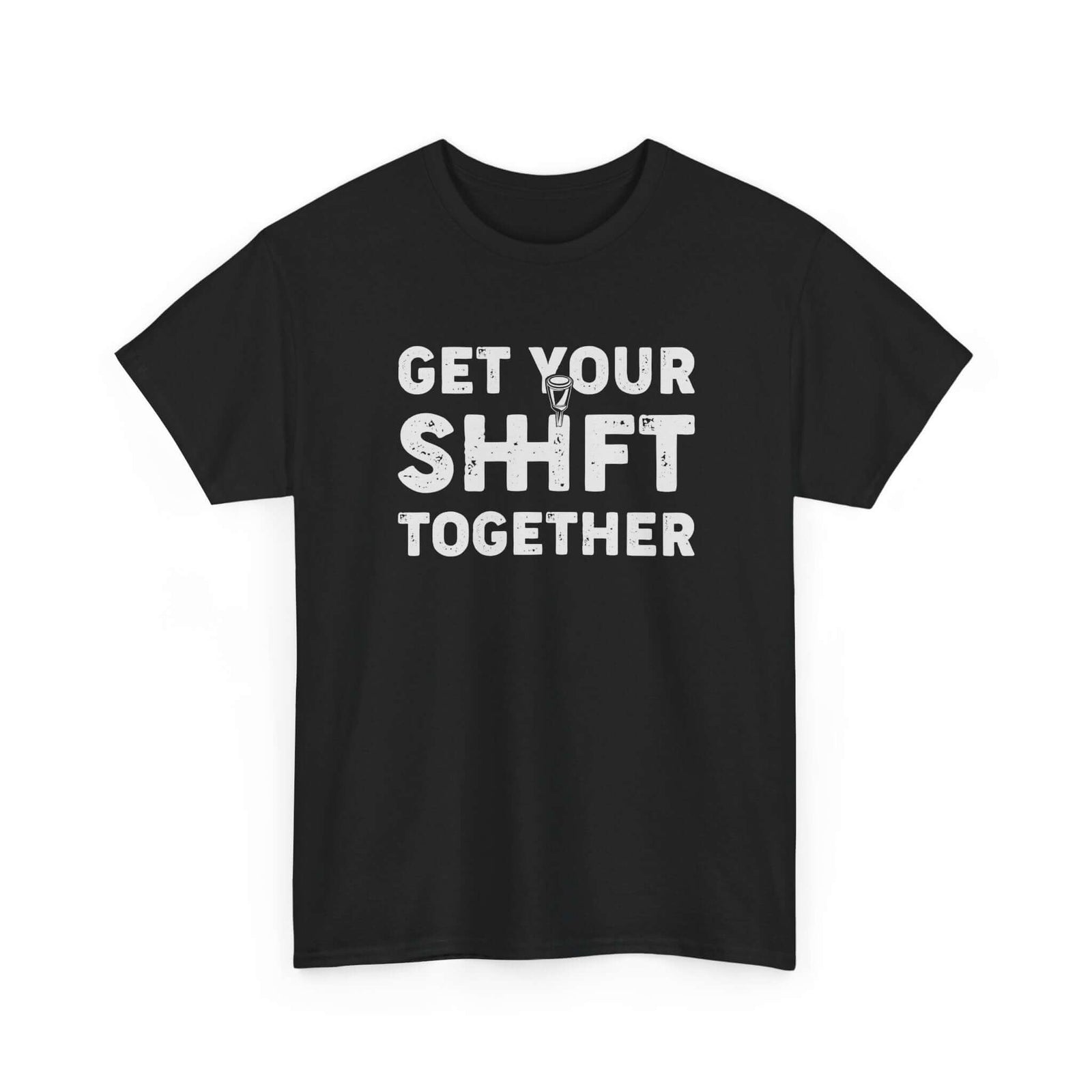 Get Your Shift Together T-Shirt | Funny Car Guy Gearhead Tee