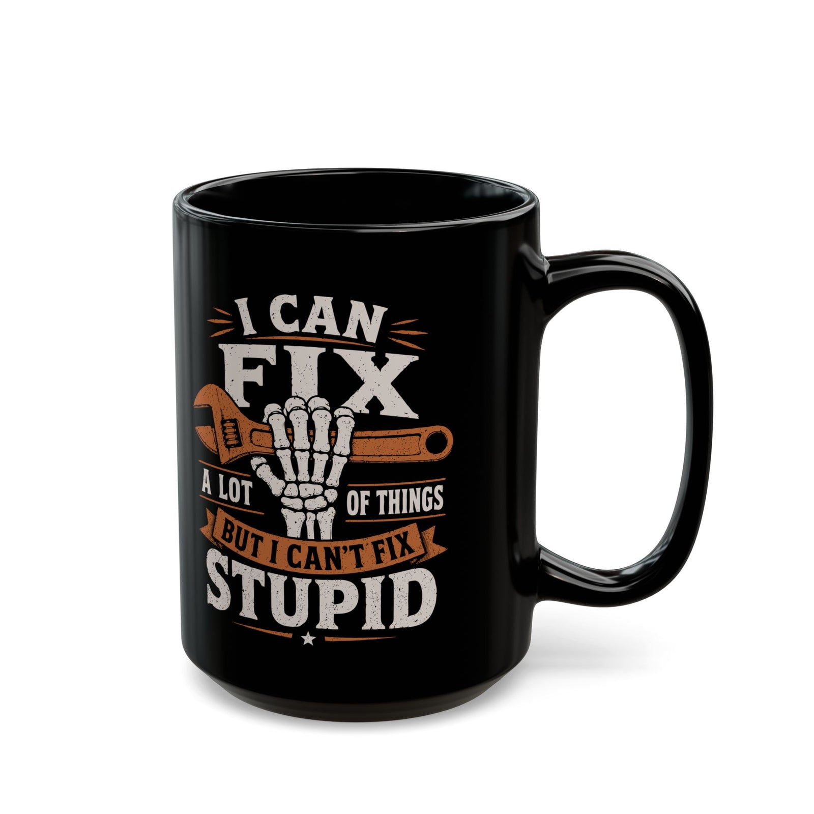 I Can Fix a Lot of Things But I Can't Fix Stupid Mug - 15oz black coffee mug, handle on the right