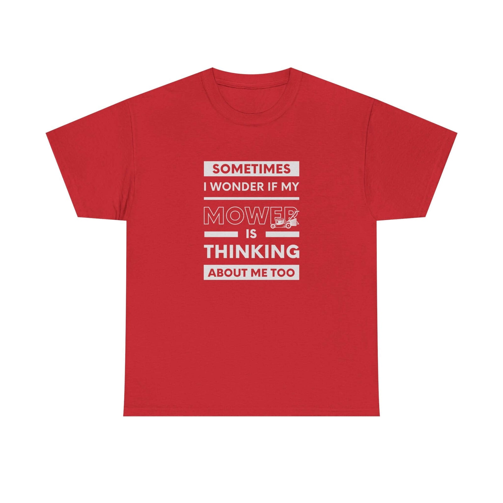 Sometimes I Wonder If My Mower Is Thinking About Me Too T-Shirt tee front view - gearhead gift