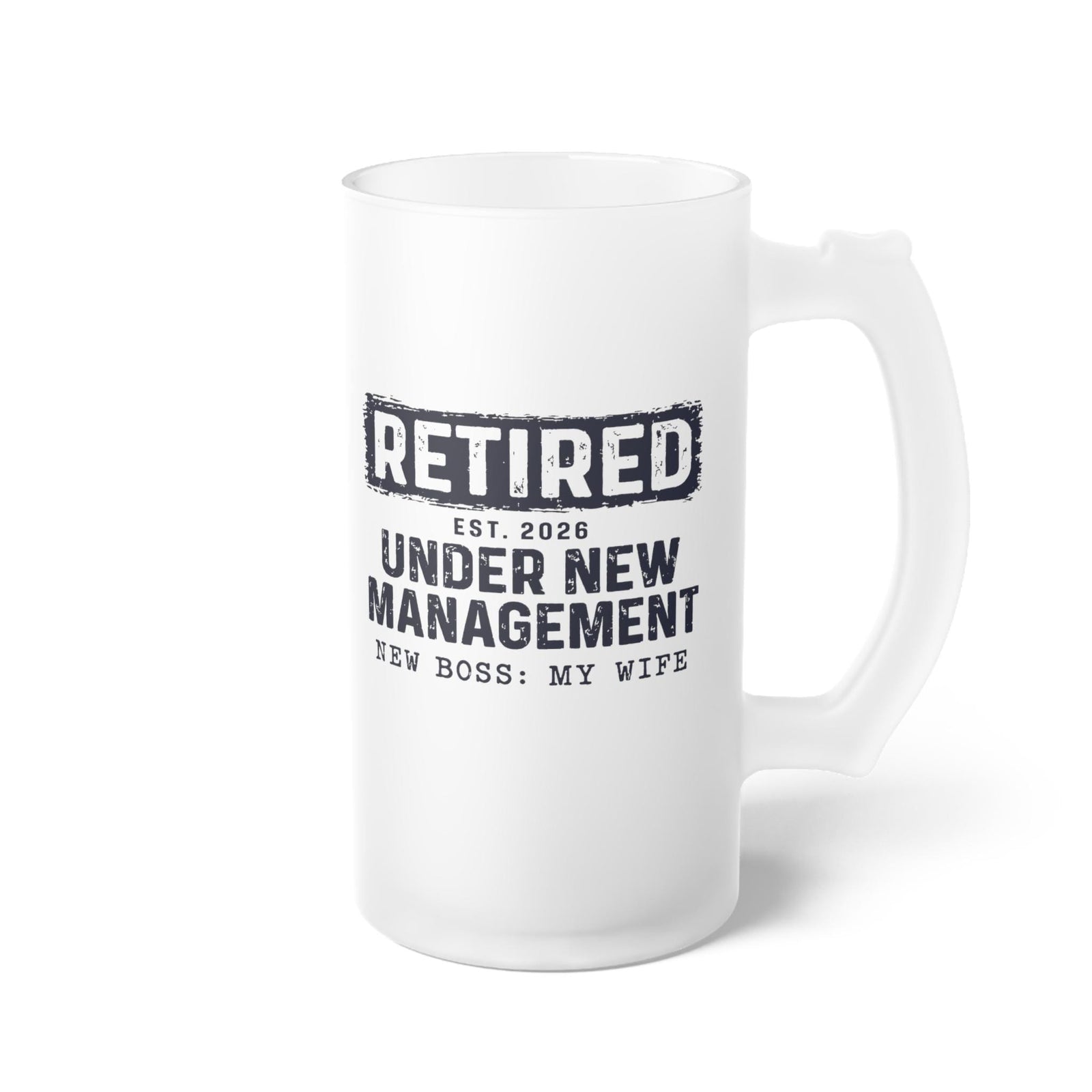Retired Under New Management Personalized Beer Mug - front view of the frosted 16 oz beer mug