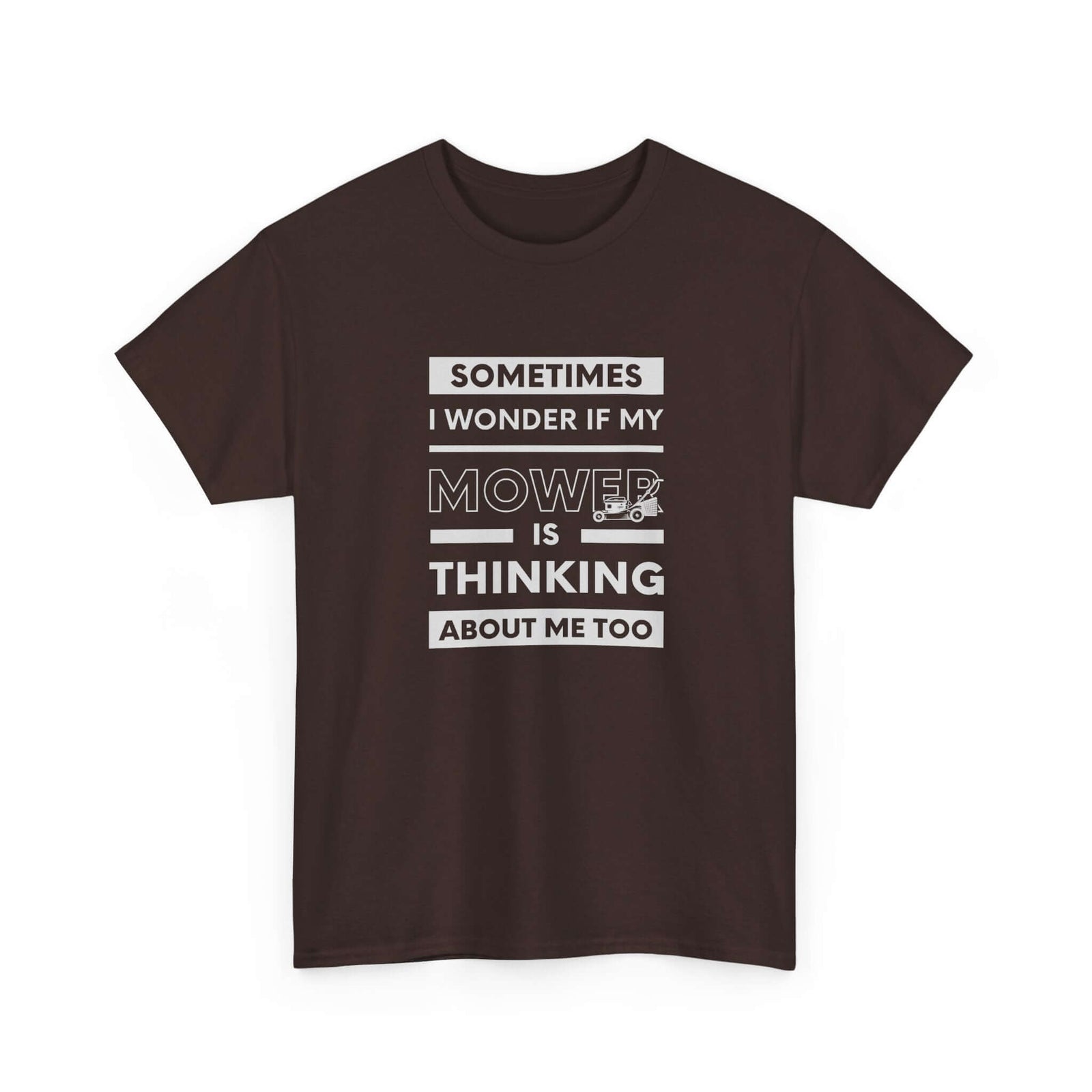 Sometimes I Wonder If My Mower Is Thinking About Me Too T-Shirt | Lawn Guy Humor
