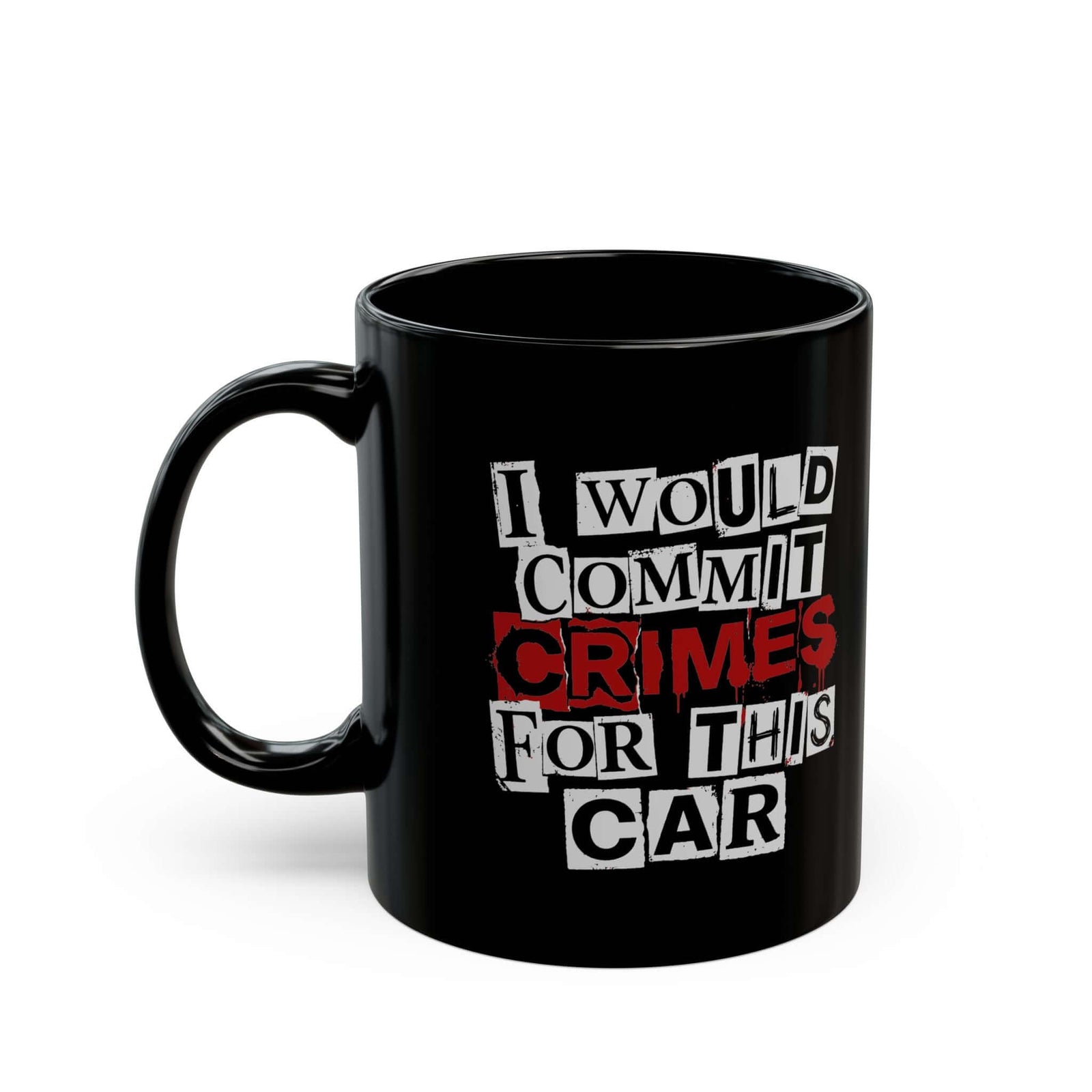I Would Commit Crimes for This Car Mug - 11oz black coffee mug, handle on the left