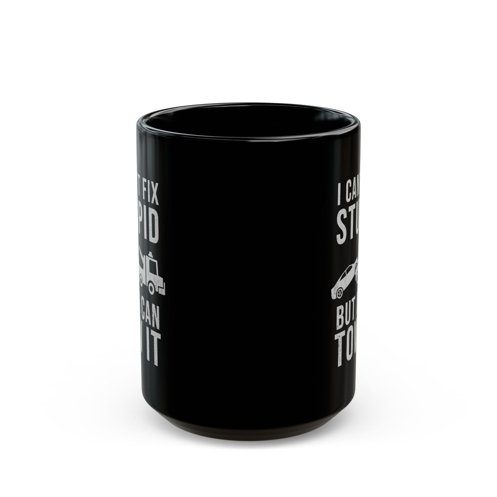 I Can't Fix Stupid But I Can Tow It Mug - 15oz black coffee mug, front view with print on both sides