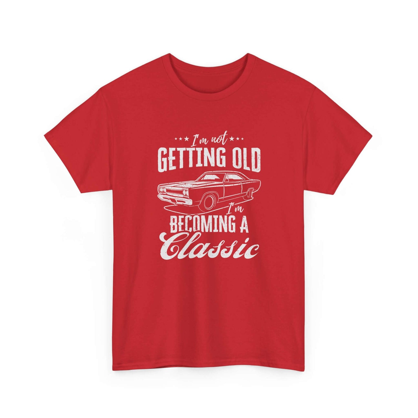 I'm Not Getting Old I'm Becoming a Classic T-Shirt | Muscle Car Gift