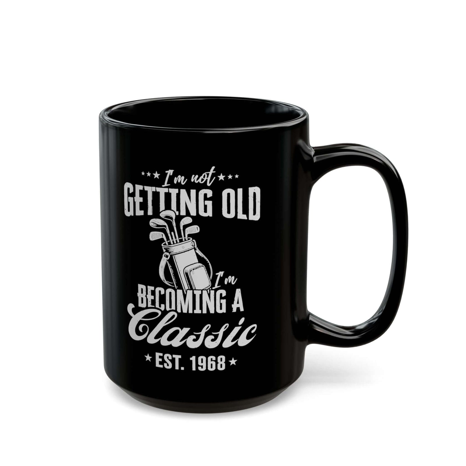 I'm Not Getting Old I'm Becoming a Classic Golf Mug - 15oz black coffee mug, handle on the right