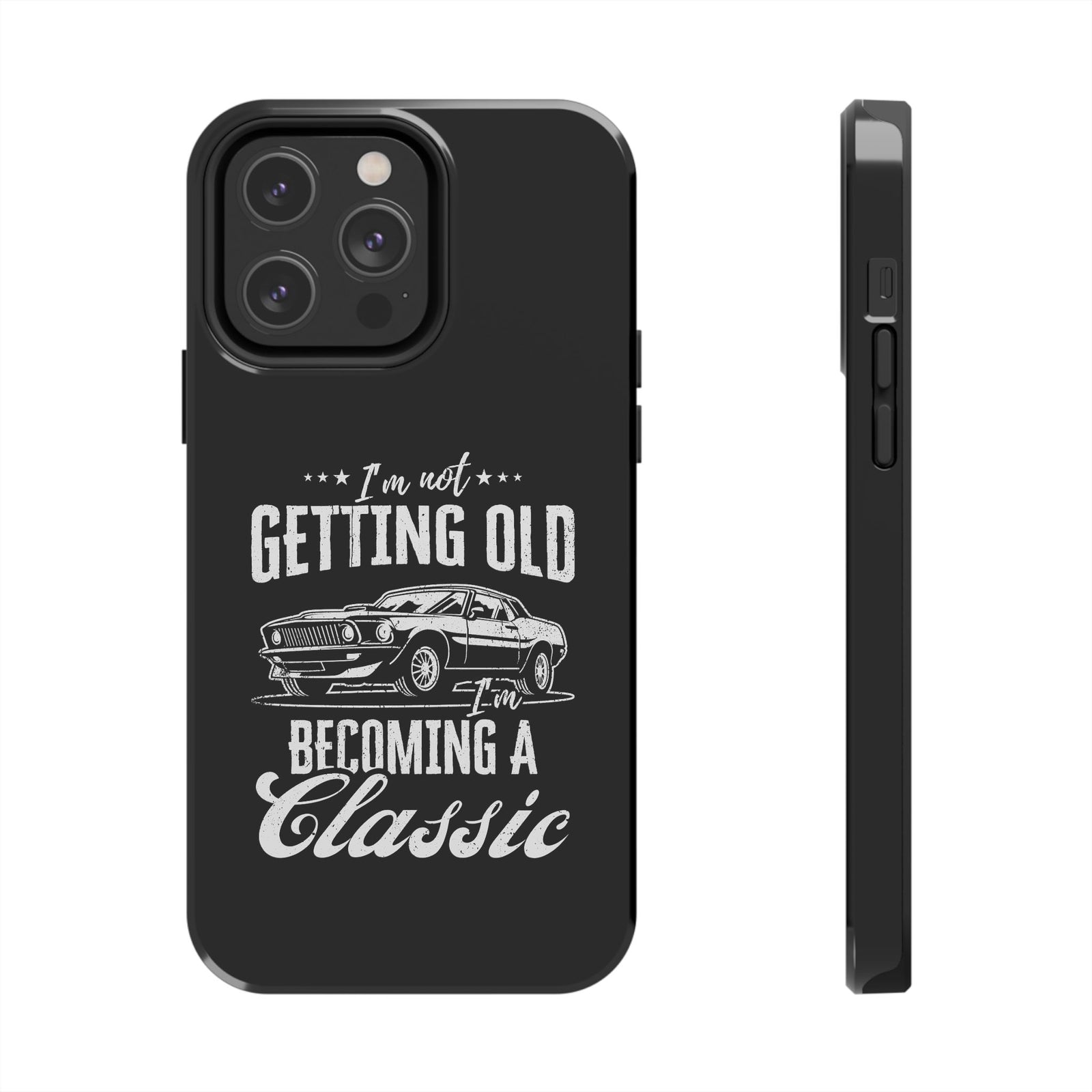I'm Not Getting Old I'm Becoming a Classic Phone Case t-shirt variant - automotive enthusiast gift