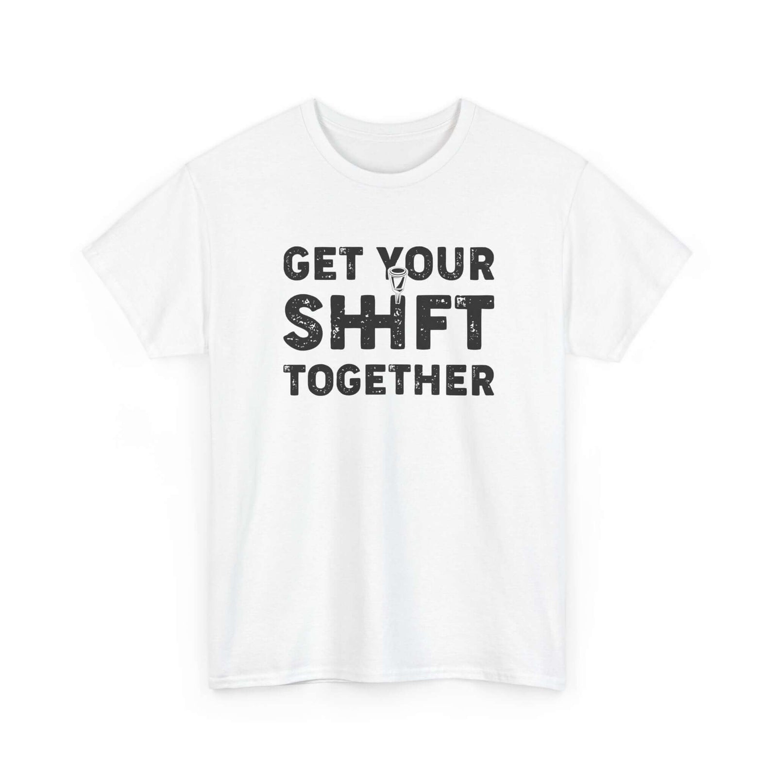 Get Your Shift Together T-Shirt | Funny Car Guy Gearhead Tee