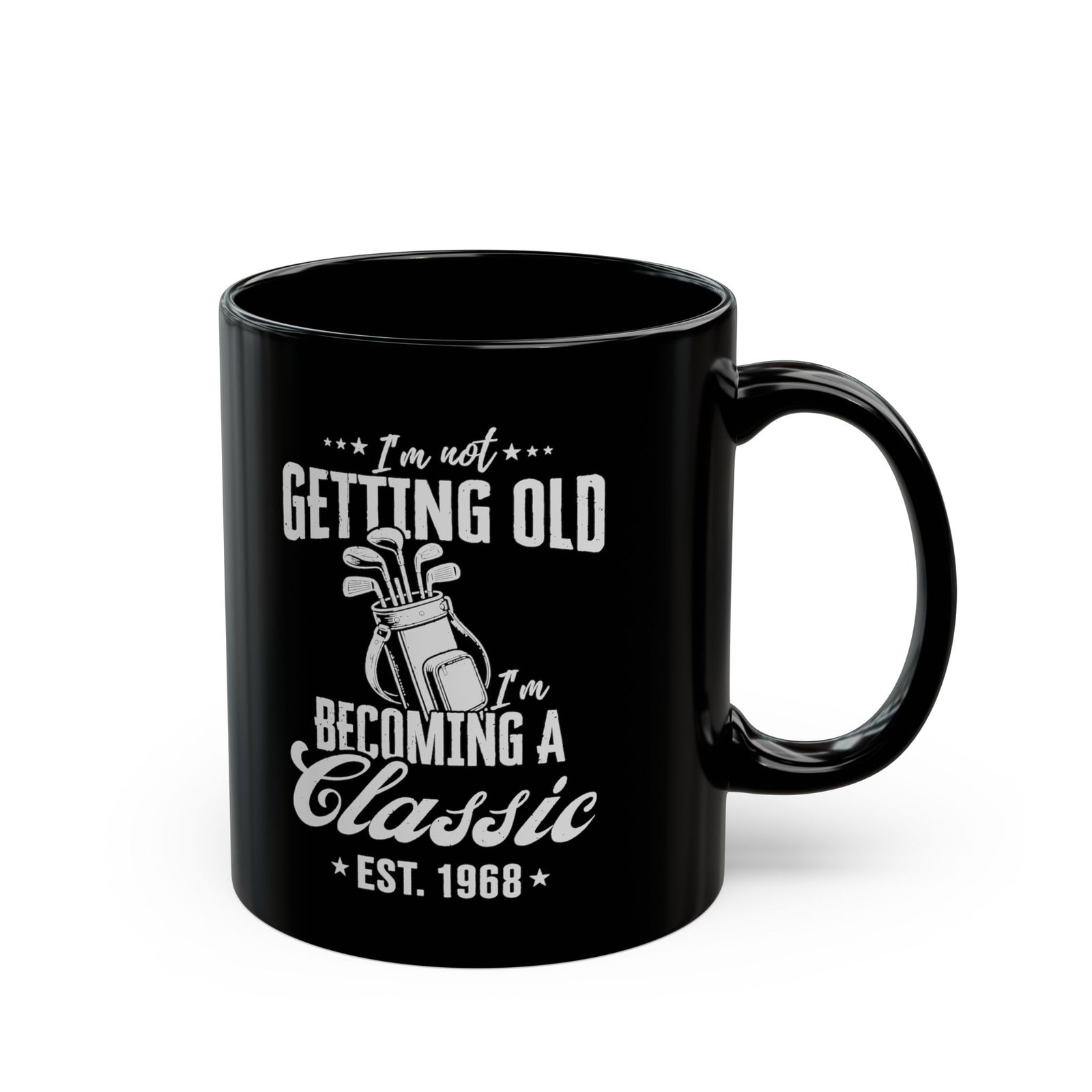 I'm Not Getting Old I'm Becoming a Classic Golf Mug - 11oz black coffee mug, handle on the right