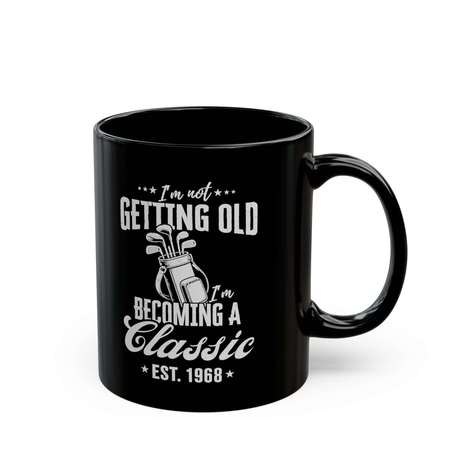I'm Not Getting Old I'm Becoming a Classic Golf Mug - 11oz black coffee mug, handle on the right