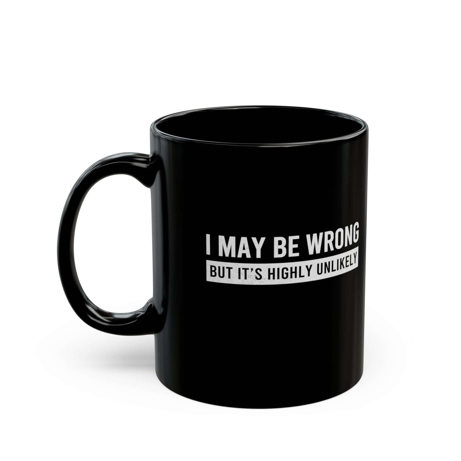I May Be Wrong mug - sarcastic always right design - funny coffee gift for him