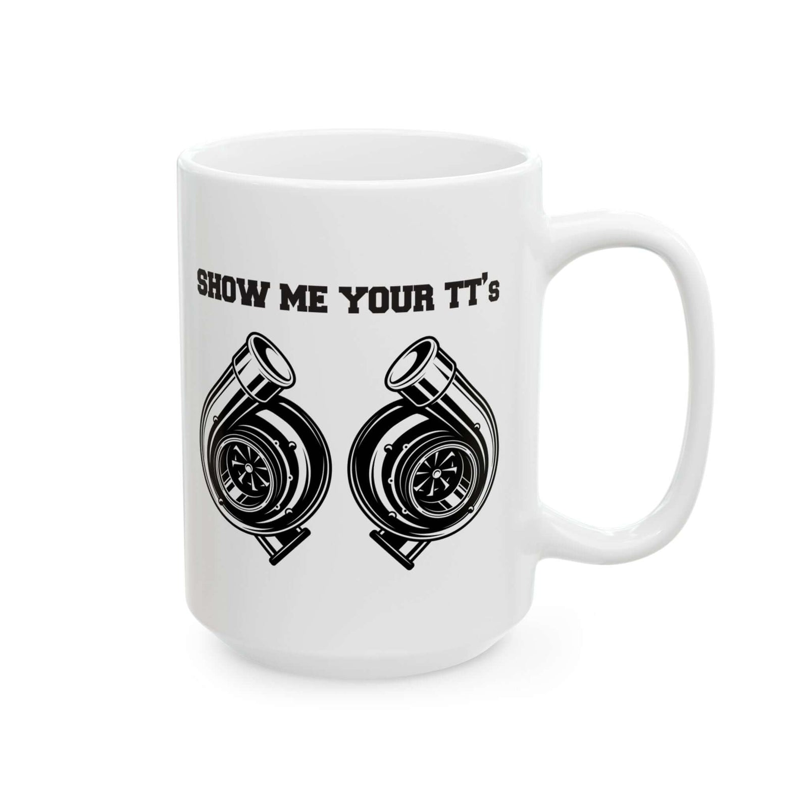 Show Me Your TT's White Coffee Mug - 15oz white coffee mug, handle on the right