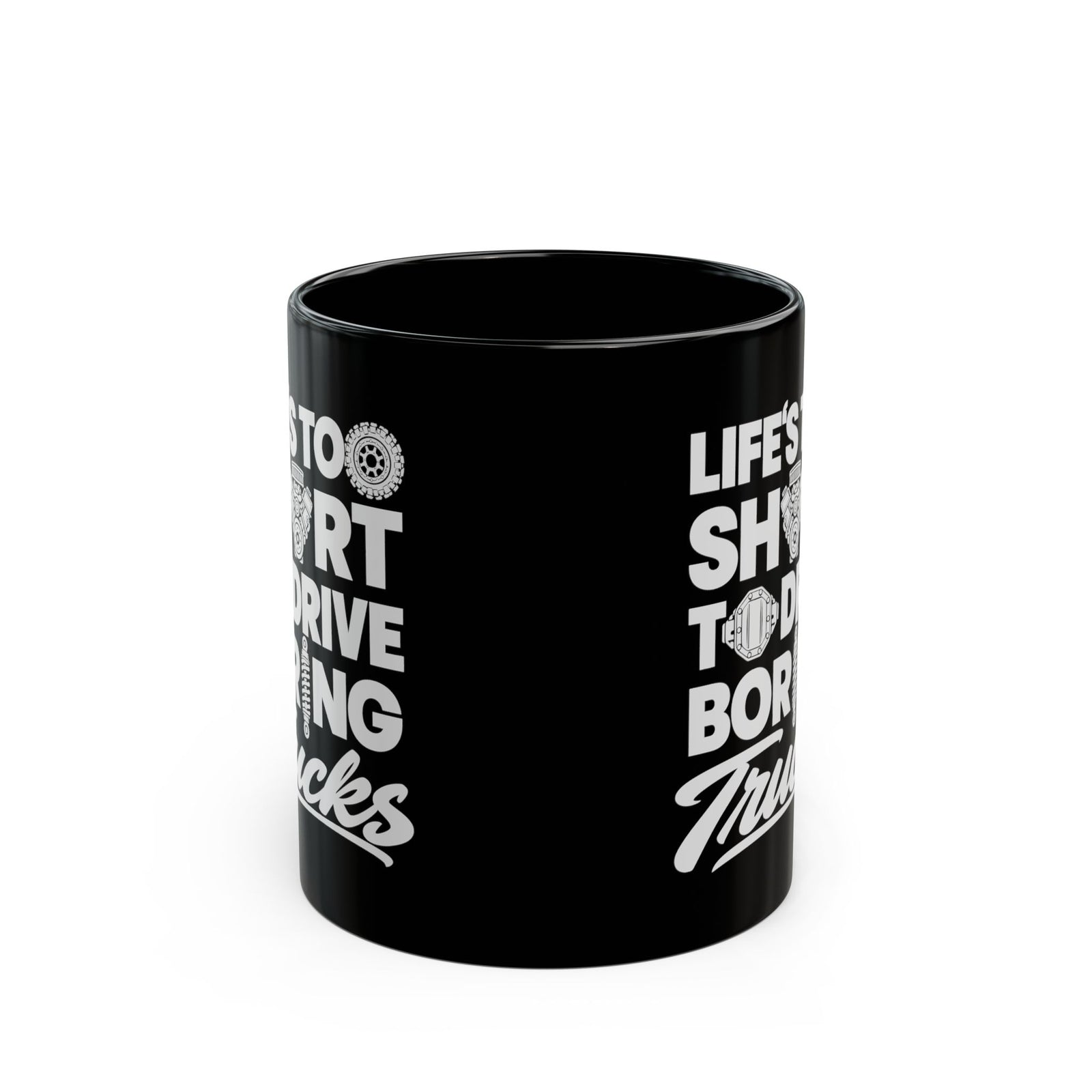 Life's Too Short to Drive Boring Trucks Mug - 11oz black coffee mug, front view with print on both sides