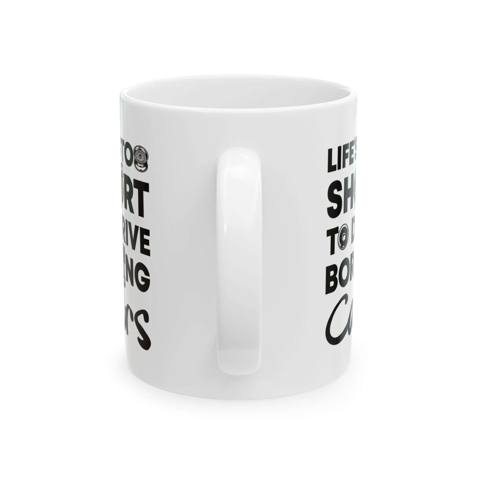 Life Is Too Short to Drive Boring Cars White Mug - 11oz white coffee mug, handle facing front