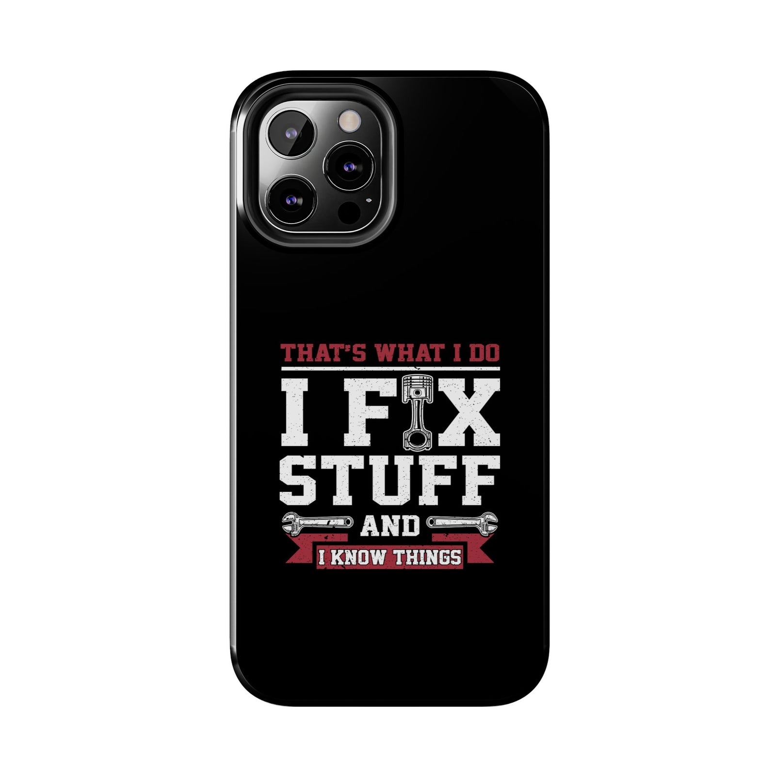 I Fix Stuff and I Know Things Phone Case | Mechanic & Handyman Gift