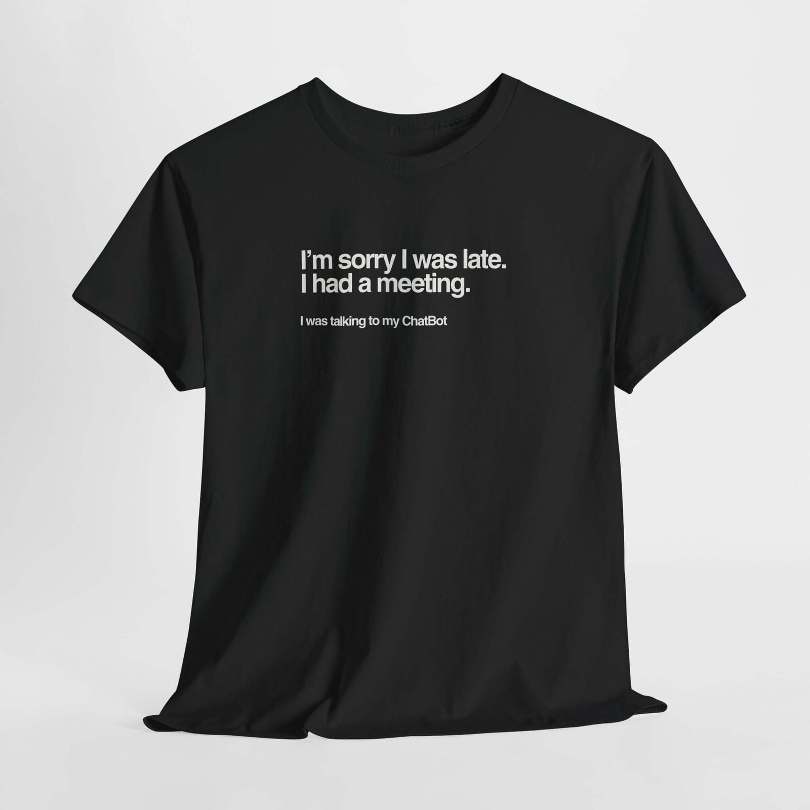 Sorry I Was Late t-shirt design print | Funny AI meeting humor tee | 365CarMods