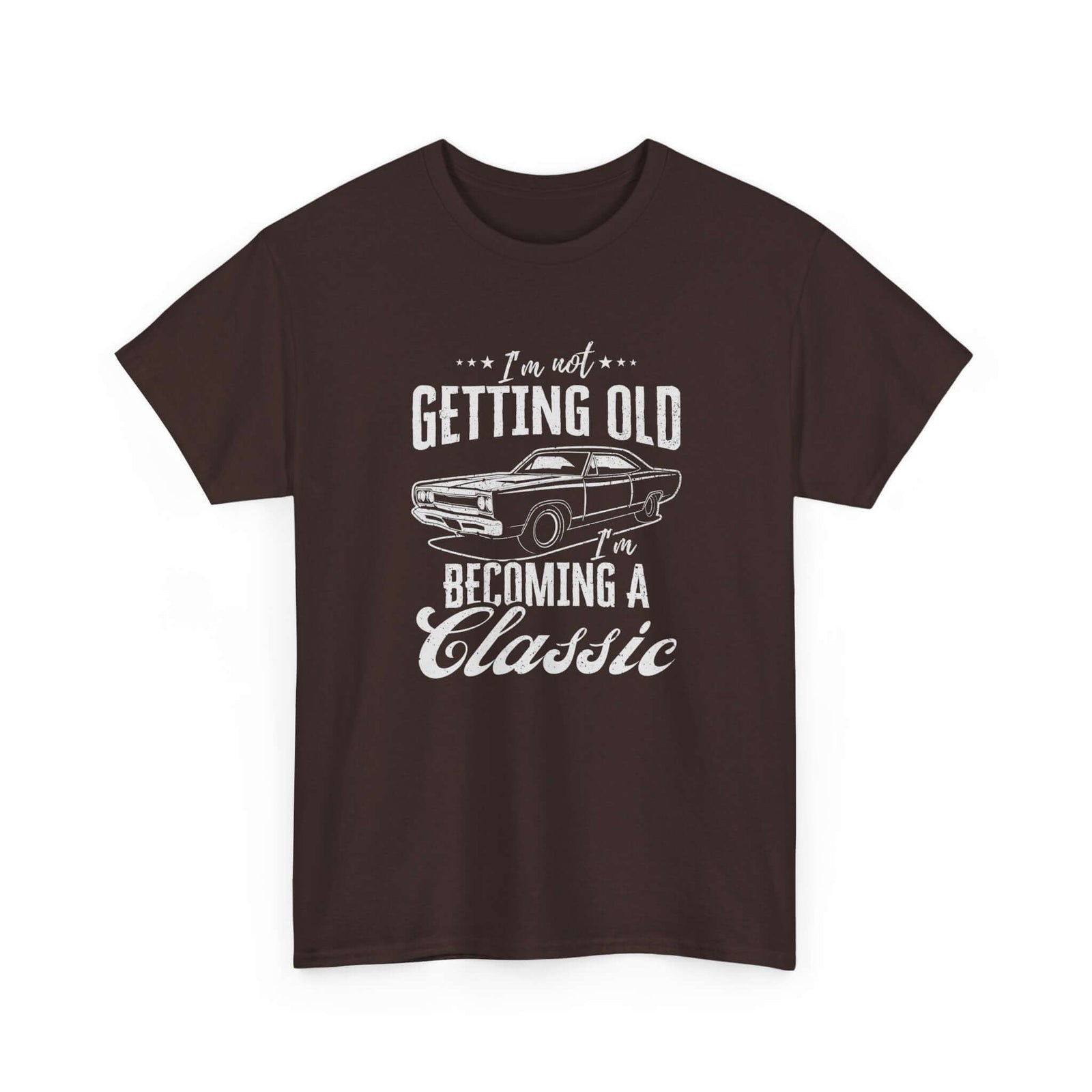 I'm Not Getting Old I'm Becoming a Classic T-Shirt | Muscle Car Gift