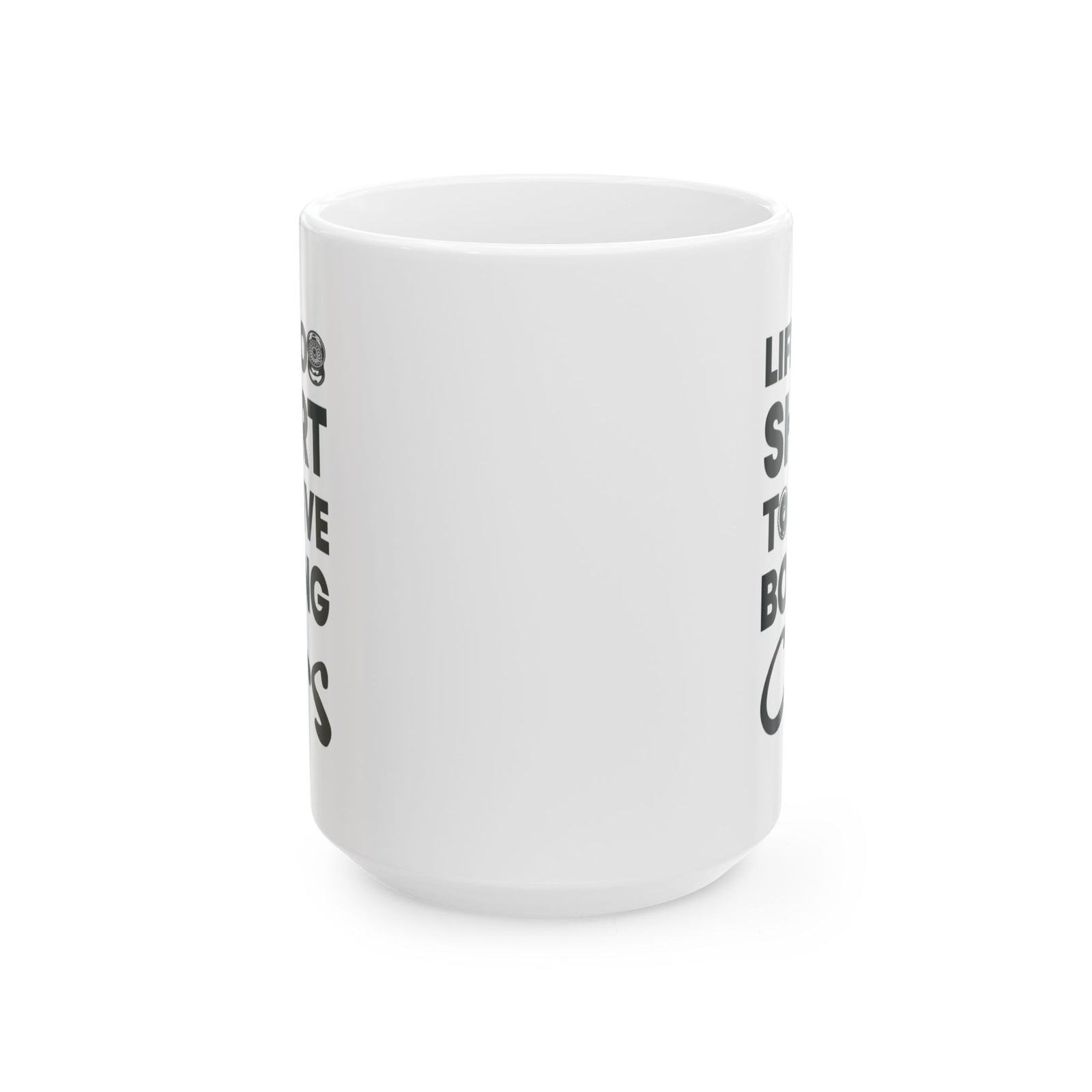 Life Is Too Short to Drive Boring Cars White Mug - 15oz white coffee mug, front view with print on both sides