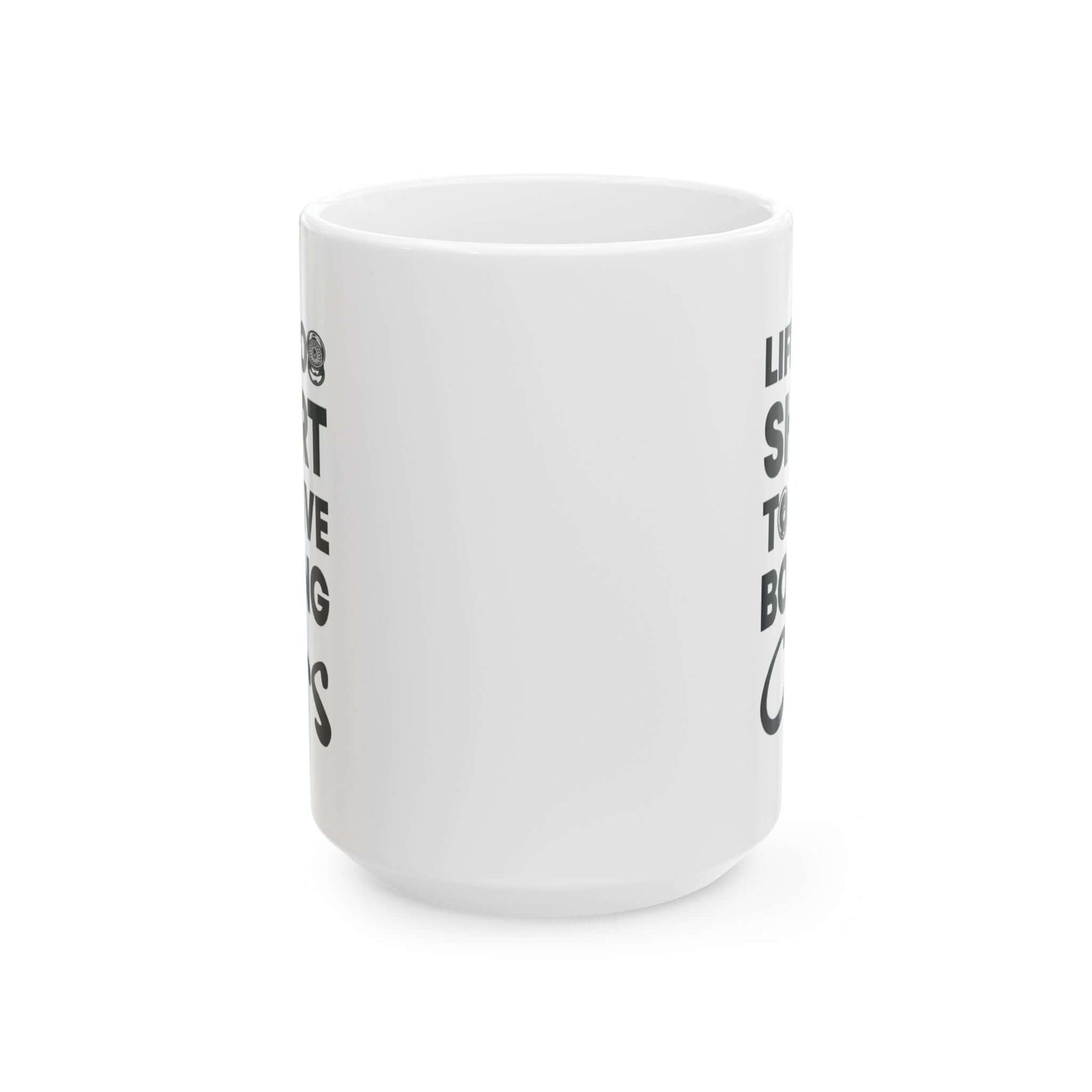 Life Is Too Short to Drive Boring Cars White Mug - 15oz white coffee mug, front view with print on both sides