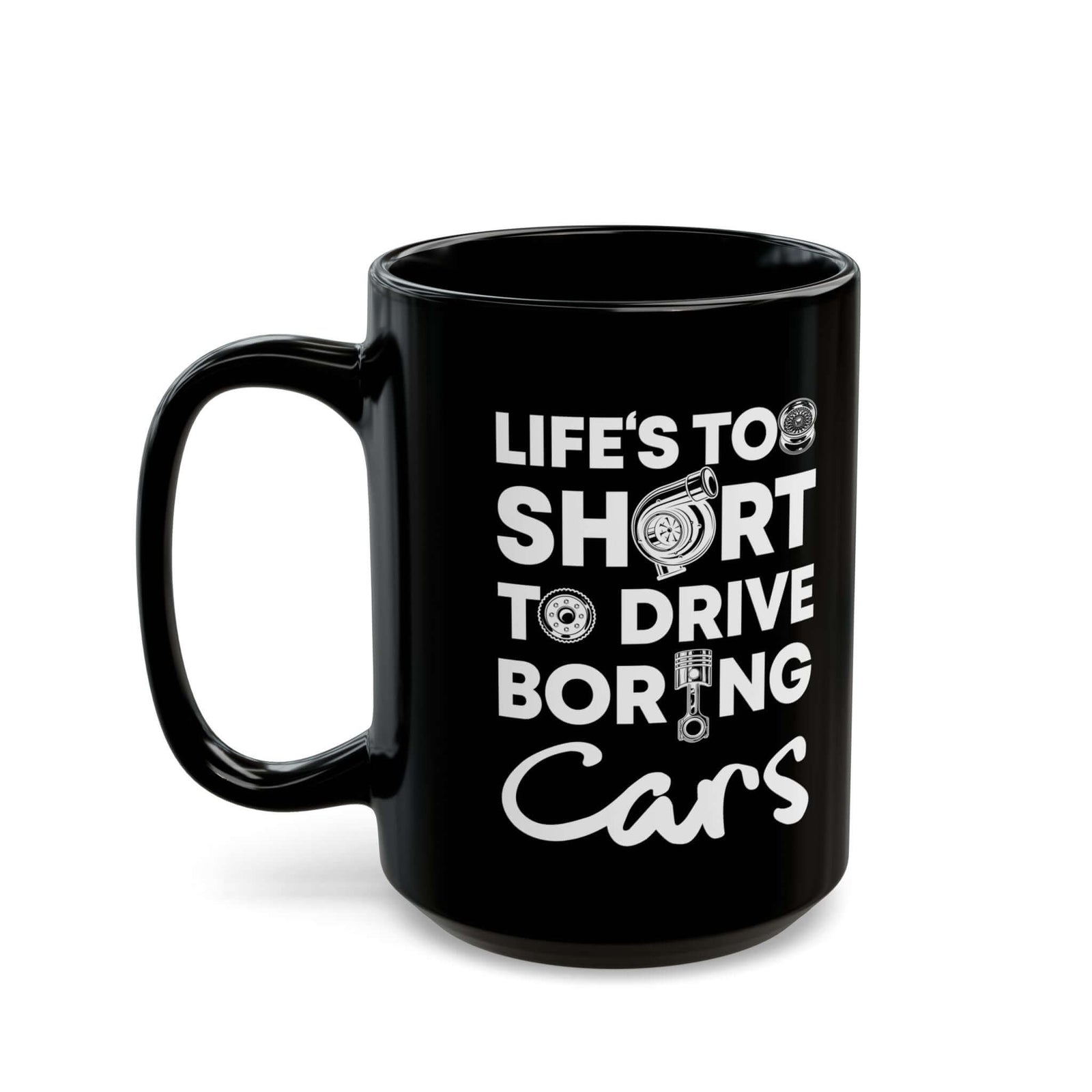 Life Is Too Short to Drive Boring Cars Mug mug - funny gift for car enthusiasts