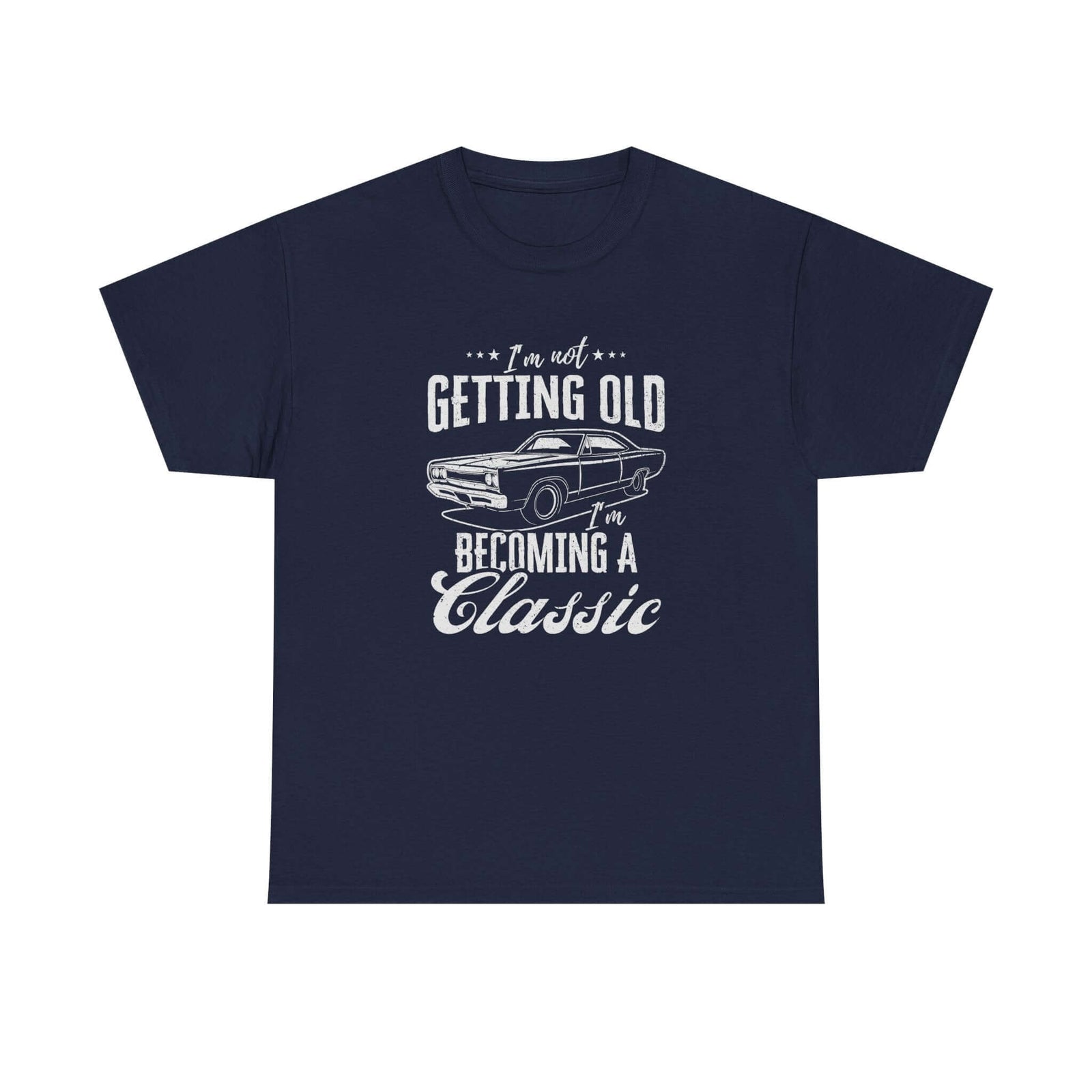 I'm Not Getting Old I'm Becoming a Classic T-Shirt shirt - great gift for car fans