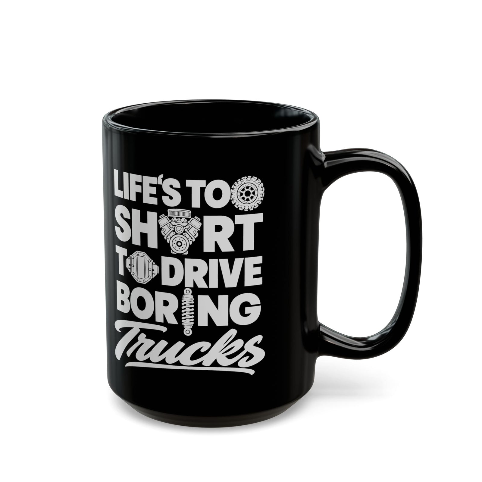 Life's Too Short to Drive Boring Trucks Mug - 15oz black coffee mug, handle on the right
