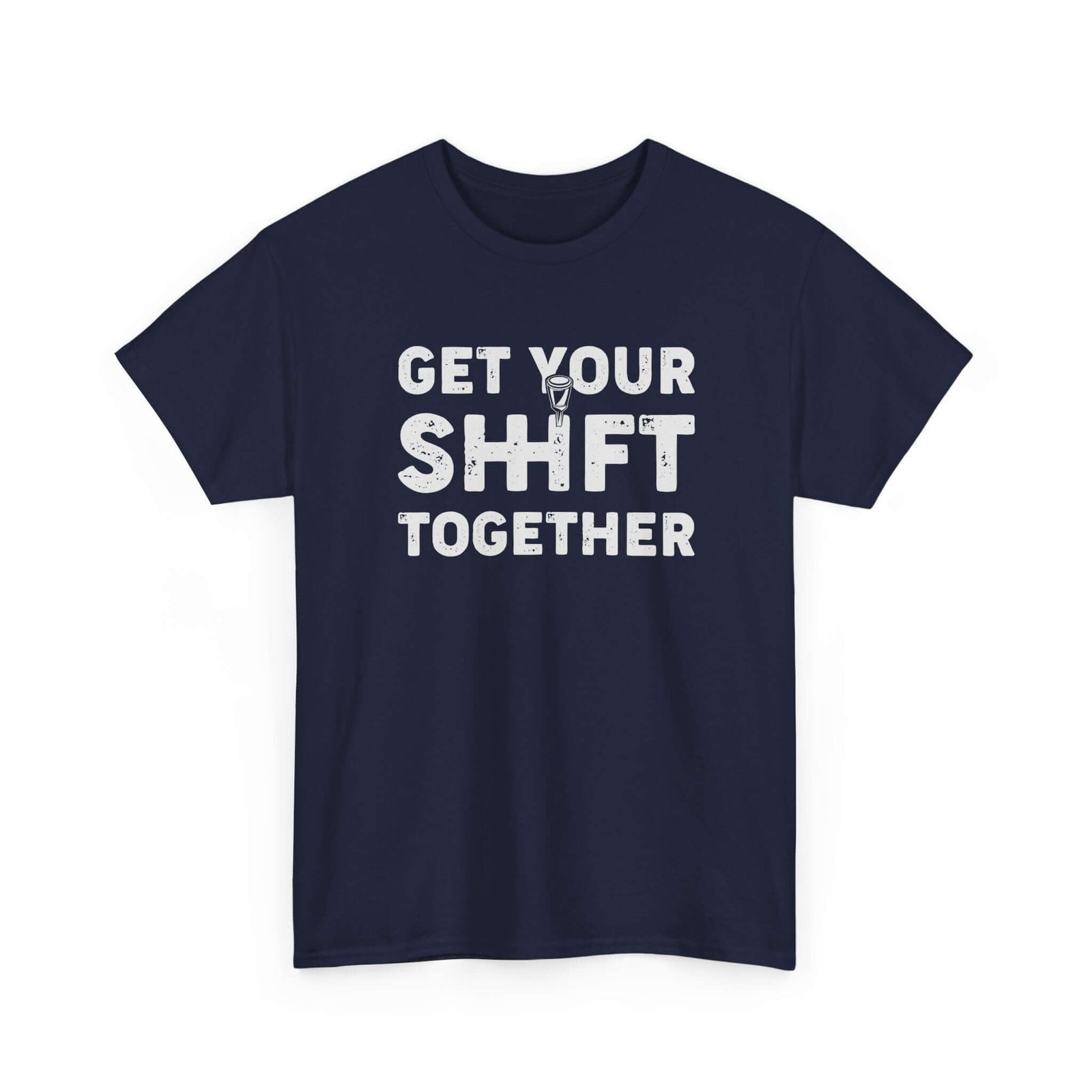 Get Your Shift Together T-Shirt | Funny Car Guy Gearhead Tee