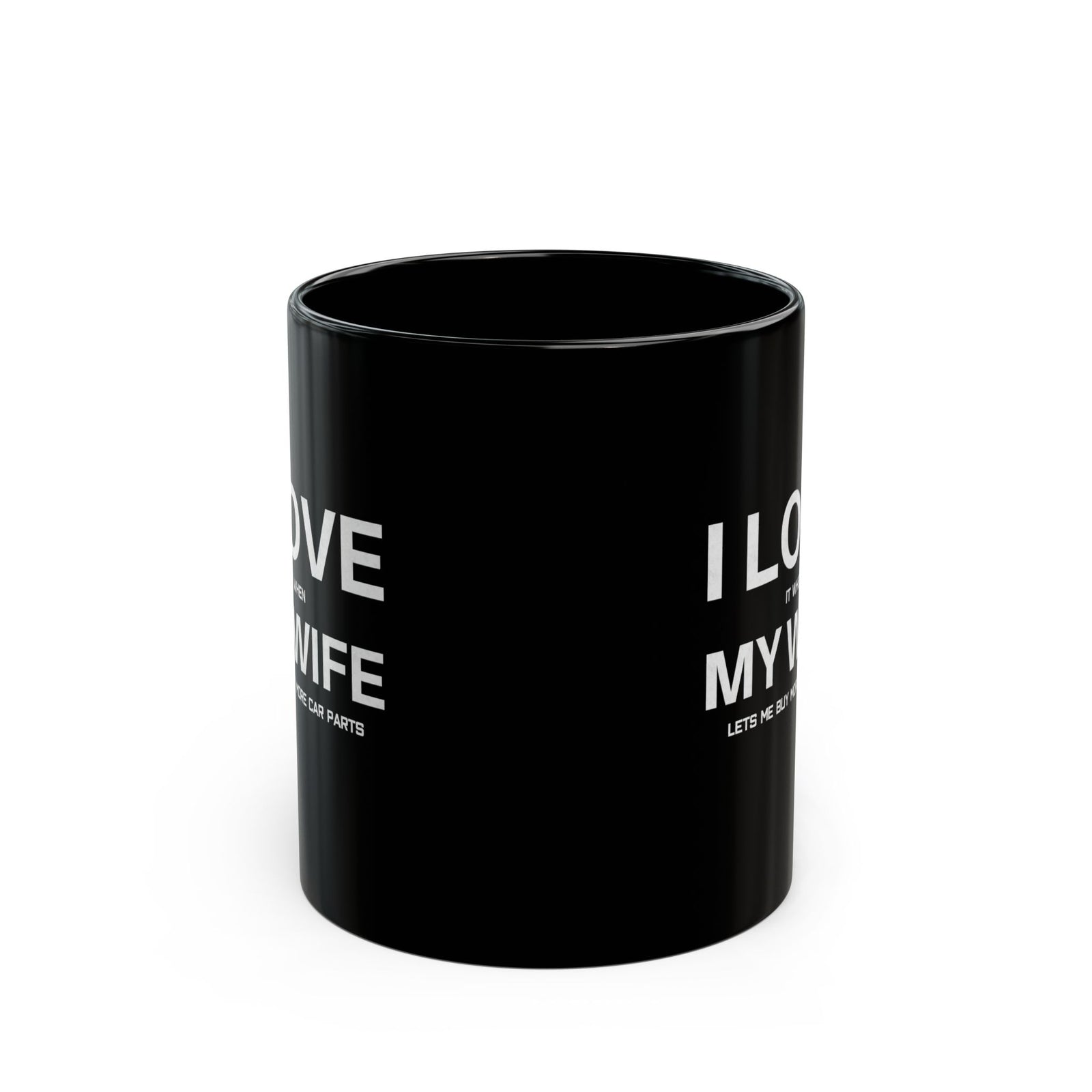 I Love It When My Wife Lets Me Buy Car Parts Mug - 11oz black coffee mug, front view with print on both sides