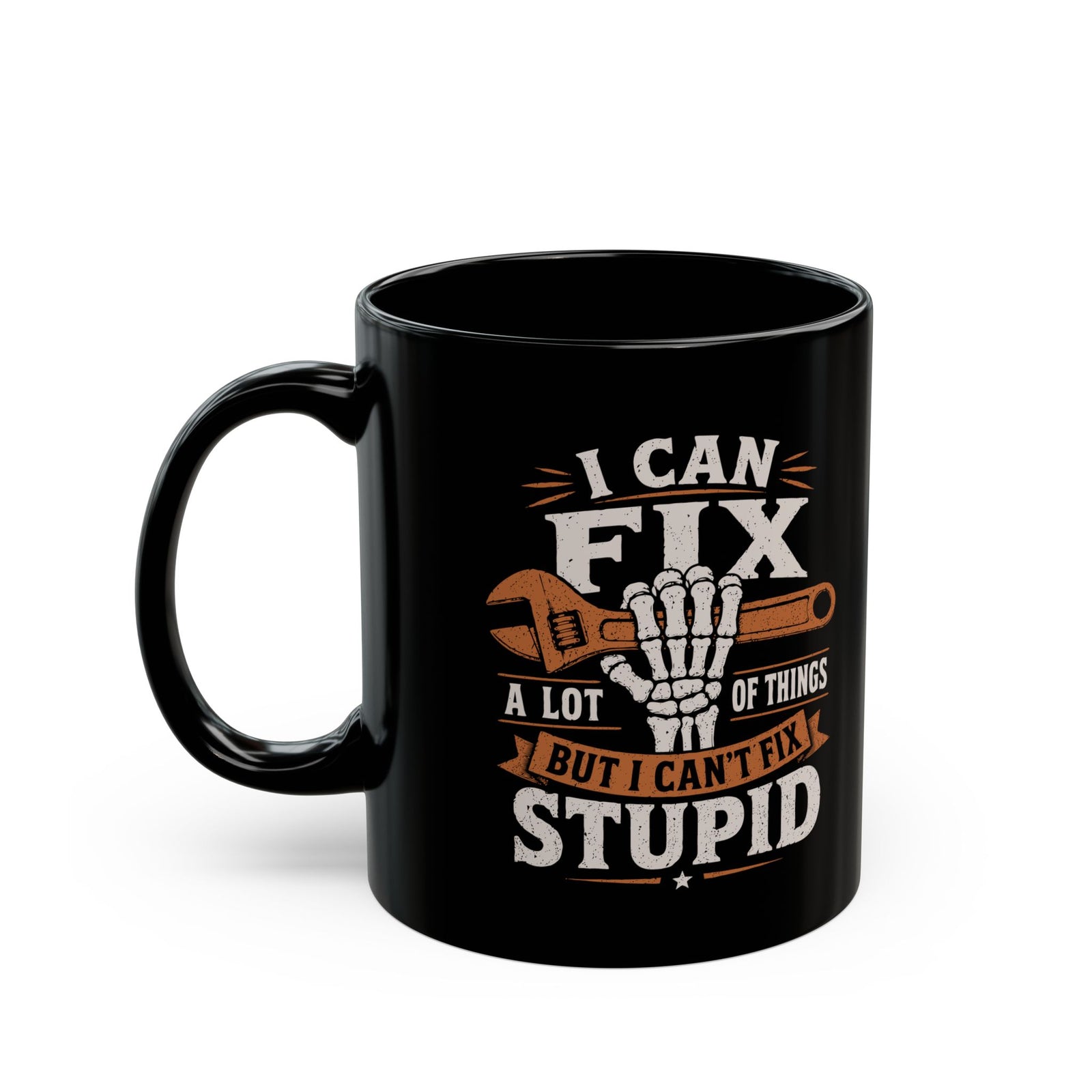 I Can Fix a Lot of Things But I Can't Fix Stupid Mug - 11oz black coffee mug, handle on the left