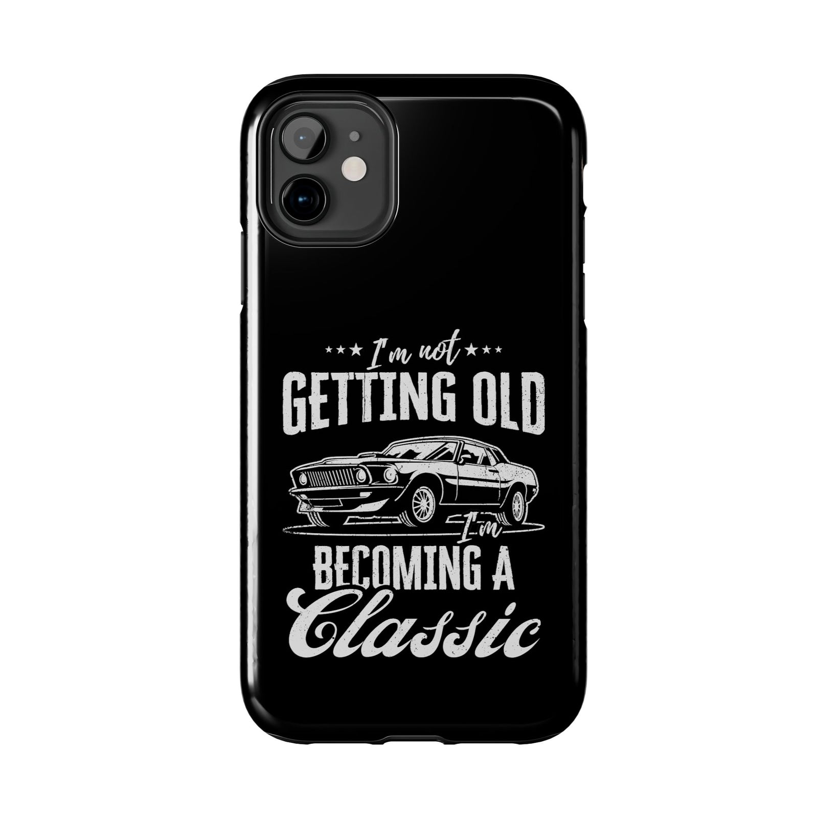 I'm Not Getting Old I'm Becoming a Classic Phone Case | Muscle Car Gift