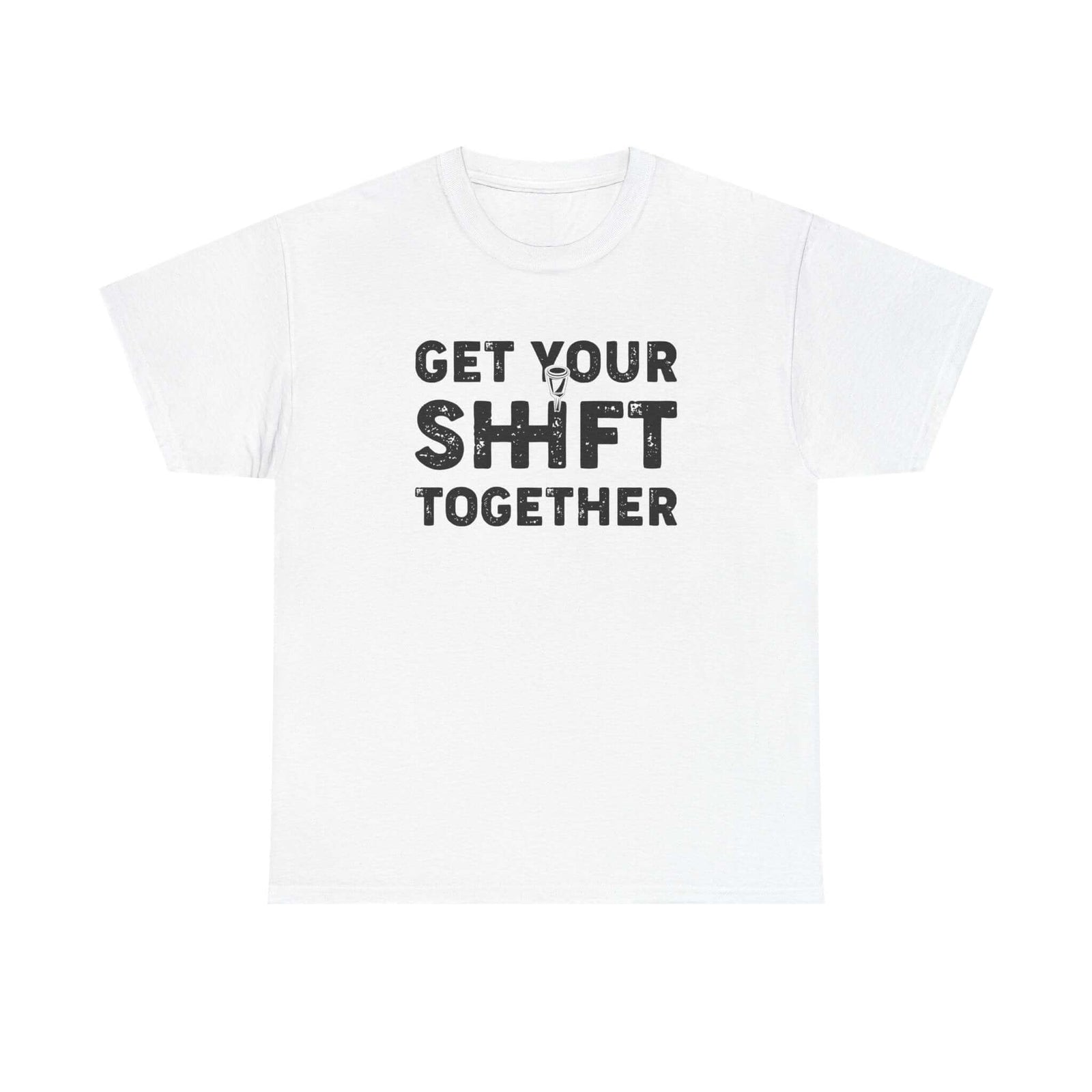 Get Your Shift Together T-Shirt shirt - car guy gift tee