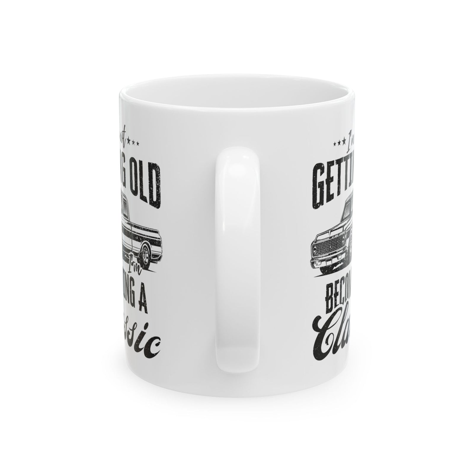 I'm Not Getting Old I'm Becoming a Classic Truck Mug - 11oz white coffee mug, handle facing front