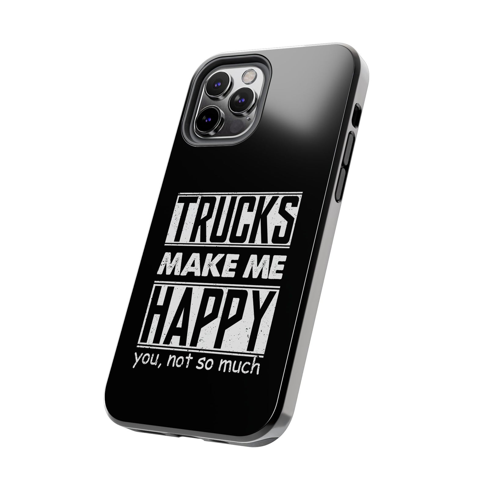 Trucks Make Me Happy Phone Case | Funny Truck Enthusiast Gift