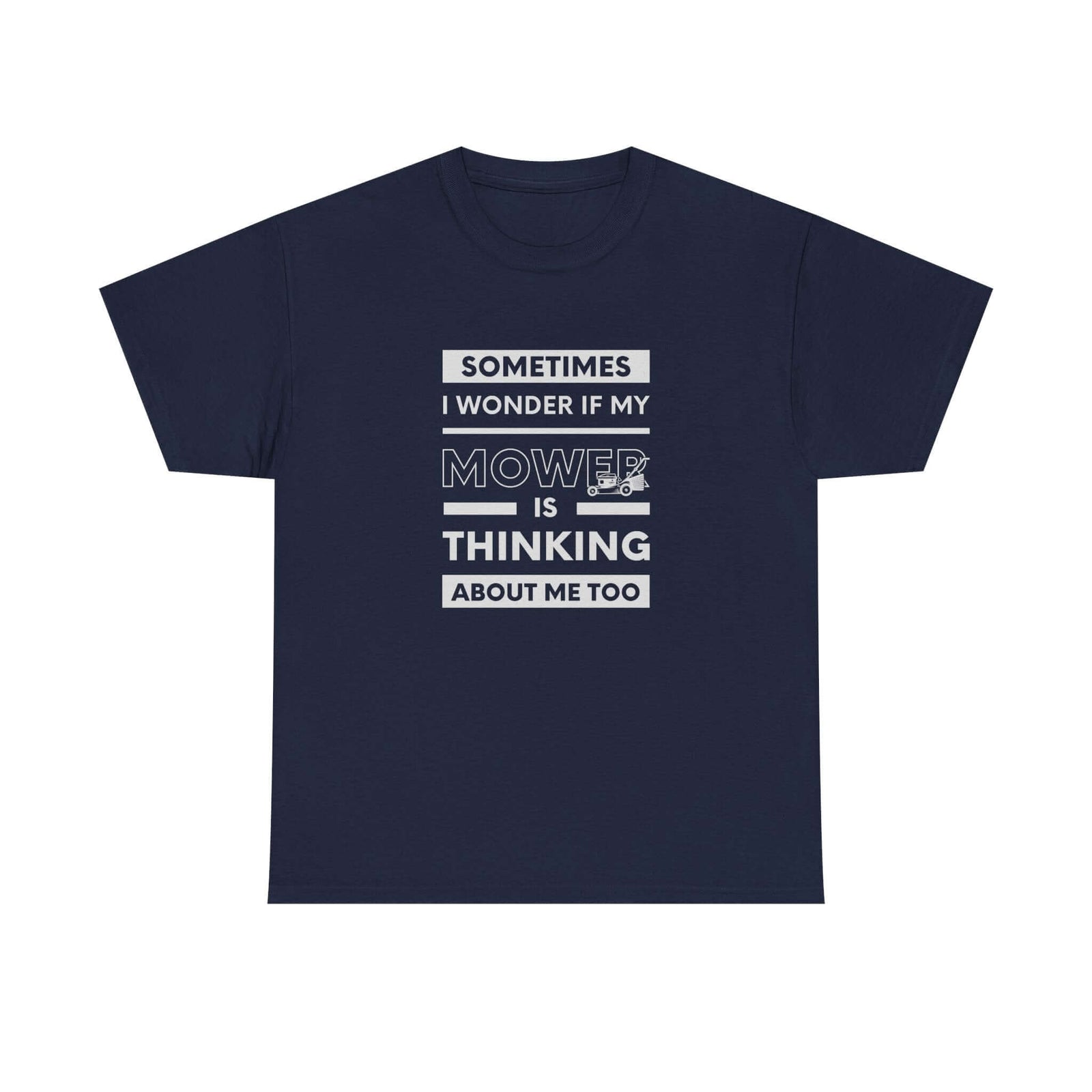 Sometimes I Wonder If My Mower Is Thinking About Me Too T-Shirt t-shirt - unique gift for car lovers