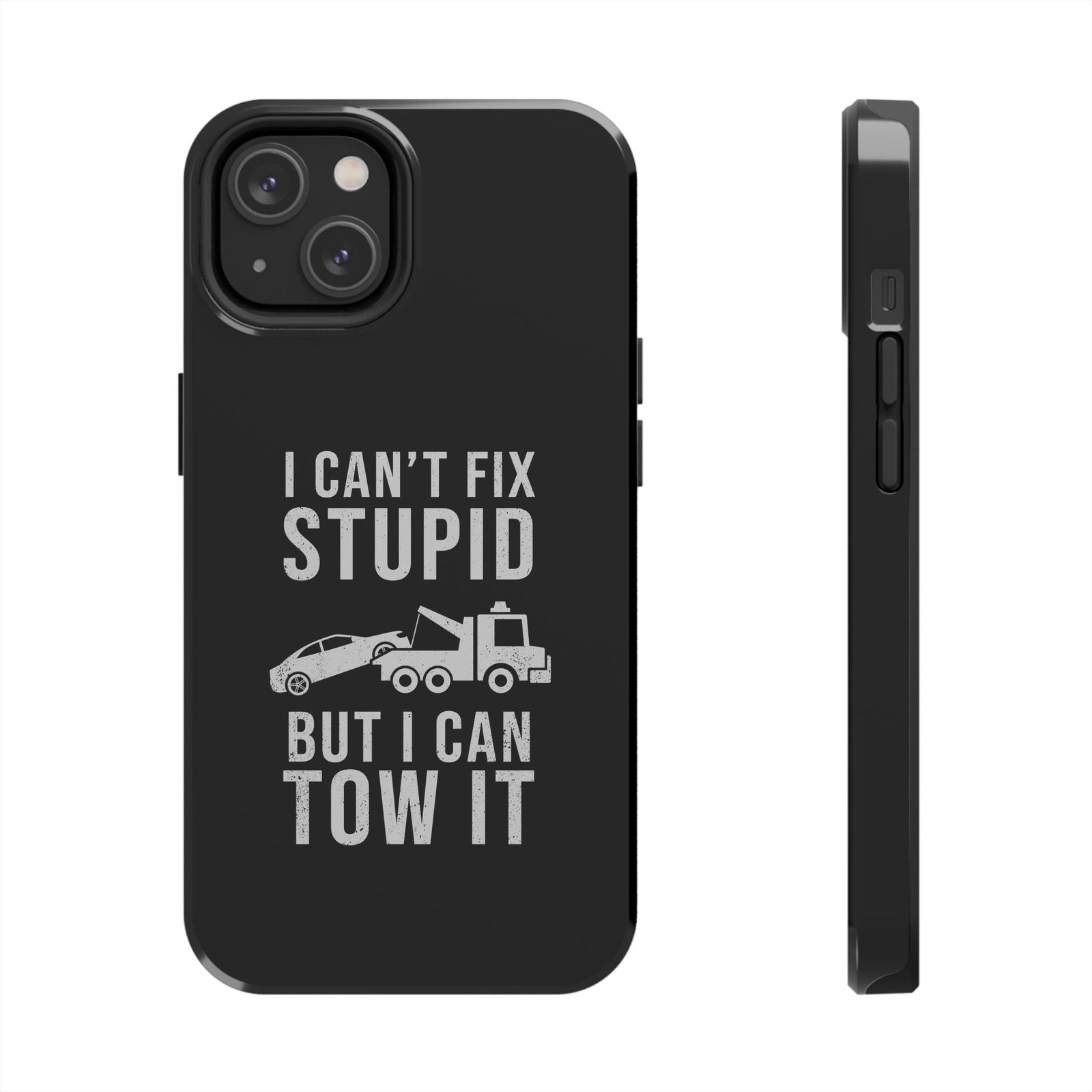 I Can't Fix Stupid But I Can Tow It Phone Case tee front view - gearhead gift