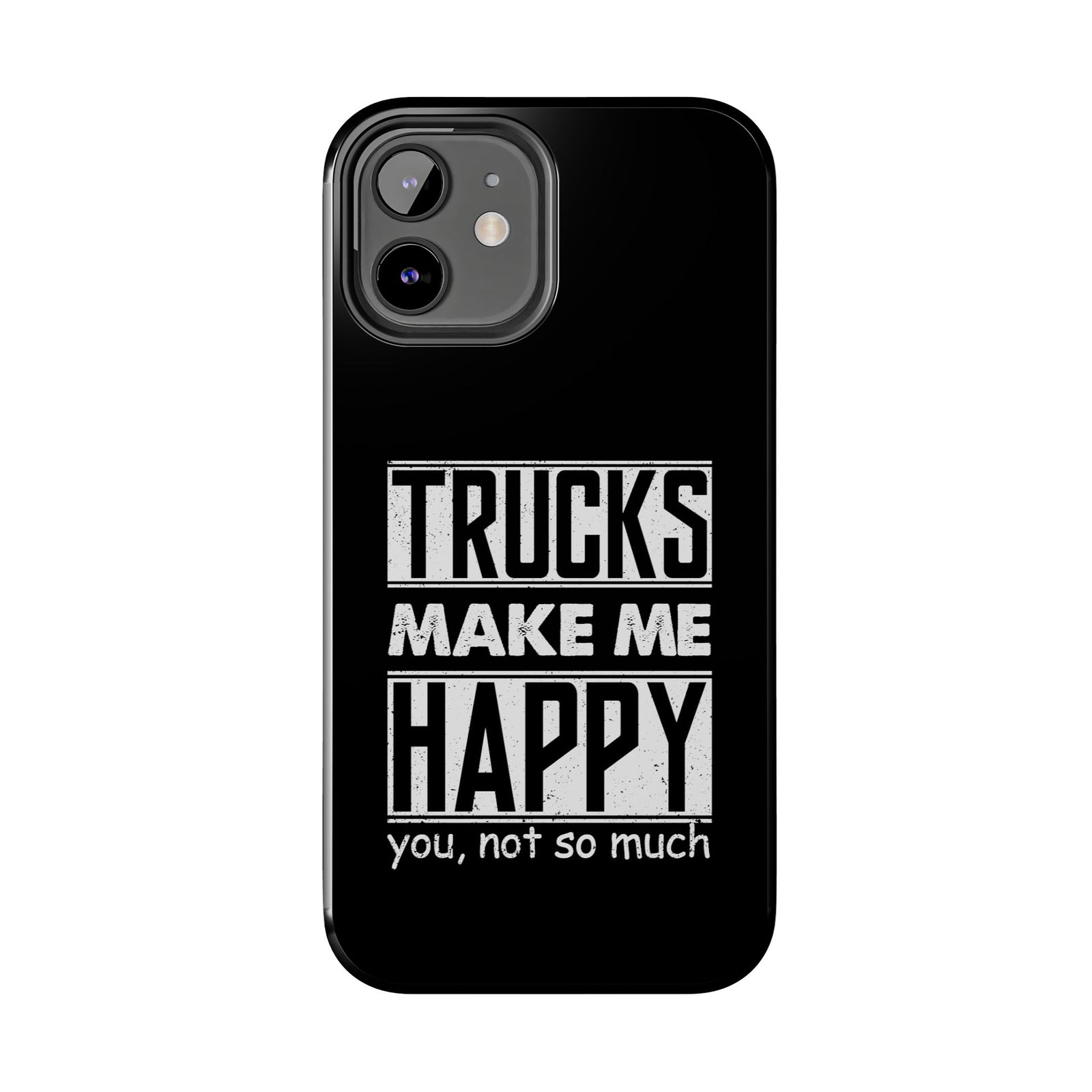 Trucks Make Me Happy Phone Case | Funny Truck Enthusiast Gift
